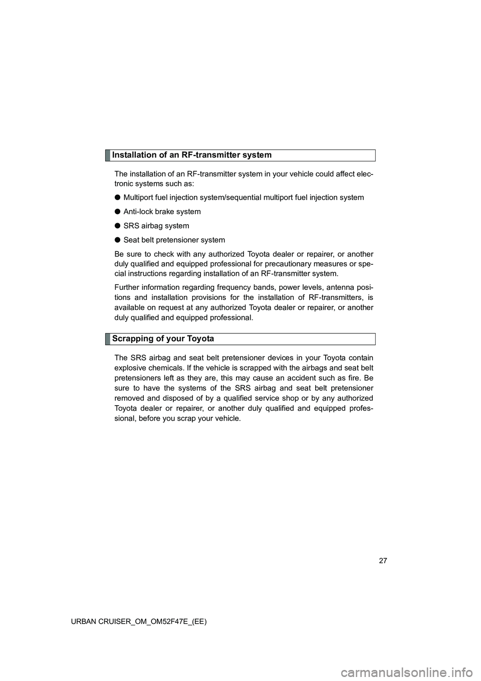 TOYOTA URBAN CRUISER 2015 Owners Manual 27
URBAN CRUISER_OM_OM52F47E_(EE)
Installation of an RF-transmitter system
The installation of an RF-transmitter system in your vehicle could affect elec-
tronic systems such as:
● Multiport fuel in TOYOTA URBAN CRUISER 2015 Owners Manual 27
URBAN CRUISER_OM_OM52F47E_(EE)
Installation of an RF-transmitter system
The installation of an RF-transmitter system in your vehicle could affect elec-
tronic systems such as:
● Multiport fuel in