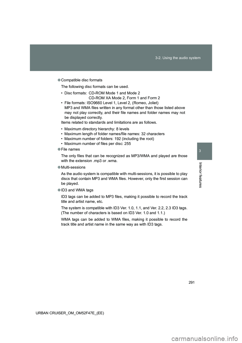 TOYOTA URBAN CRUISER 2015 Owners Manual 291
3-2. Using the audio system
3
Interior features
URBAN CRUISER_OM_OM52F47E_(EE)
●
Compatible disc formats
The following disc formats can be used.
• Disc formats: CD-ROM Mode 1 and Mode 2
CD-ROM TOYOTA URBAN CRUISER 2015 Owners Manual 291
3-2. Using the audio system
3
Interior features
URBAN CRUISER_OM_OM52F47E_(EE)
●
Compatible disc formats
The following disc formats can be used.
• Disc formats: CD-ROM Mode 1 and Mode 2
CD-ROM