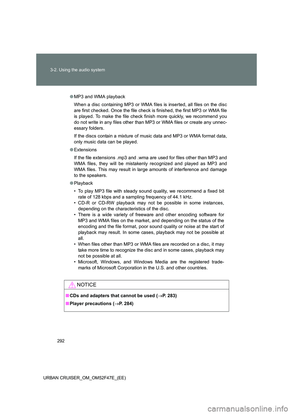 TOYOTA URBAN CRUISER 2015 Owners Manual 292
3-2. Using the audio system
URBAN CRUISER_OM_OM52F47E_(EE)
● MP3 and WMA playback
When a disc containing MP3 or WMA files is inserted, all files on the disc
are first checked. Once the file chec TOYOTA URBAN CRUISER 2015 Owners Manual 292
3-2. Using the audio system
URBAN CRUISER_OM_OM52F47E_(EE)
● MP3 and WMA playback
When a disc containing MP3 or WMA files is inserted, all files on the disc
are first checked. Once the file chec