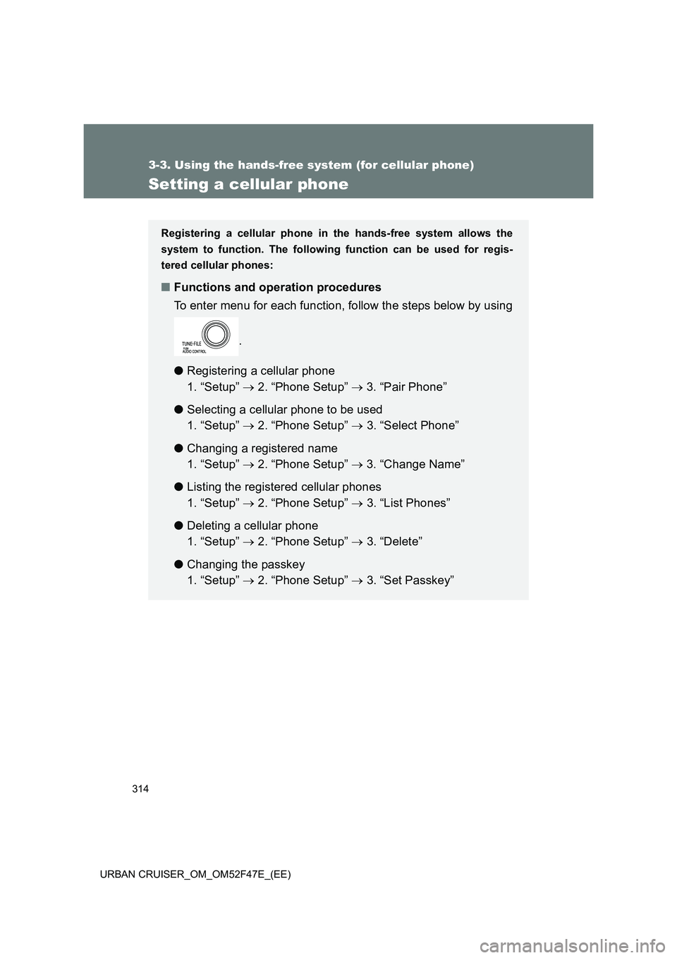 TOYOTA URBAN CRUISER 2015  Owners Manual 314
3-3. Using the hands-free system (for cellular phone)
URBAN CRUISER_OM_OM52F47E_(EE)
Setting a cellular phone
Registering a cellular phone in the hands-free system allows the
system to function. T