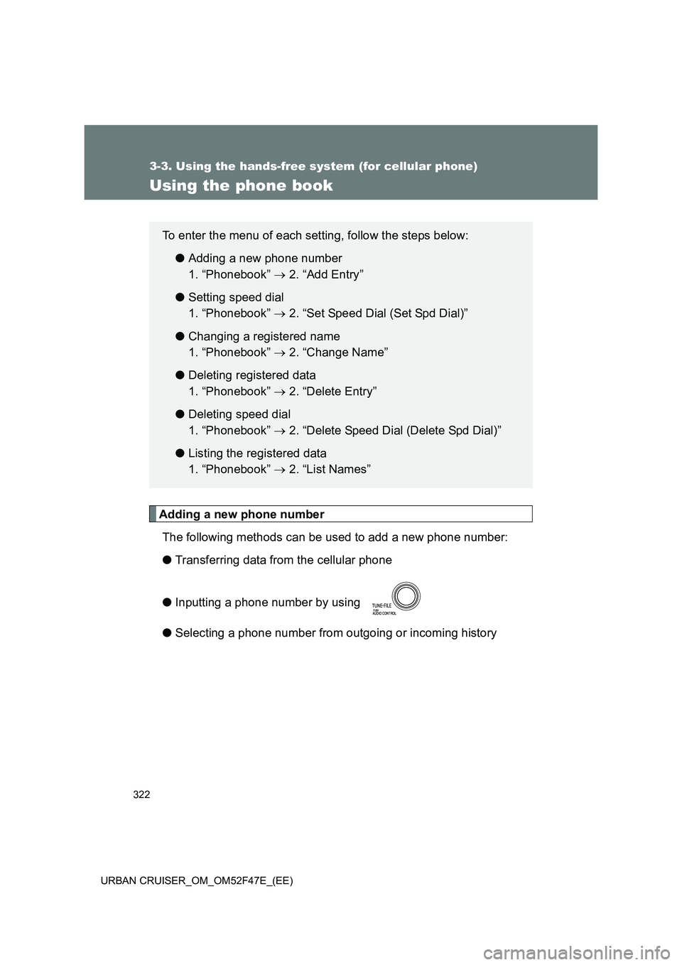 TOYOTA URBAN CRUISER 2015  Owners Manual 322
3-3. Using the hands-free system (for cellular phone)
URBAN CRUISER_OM_OM52F47E_(EE)
Using the phone book
Adding a new phone numberThe following methods can be used to add a new phone number:
● 