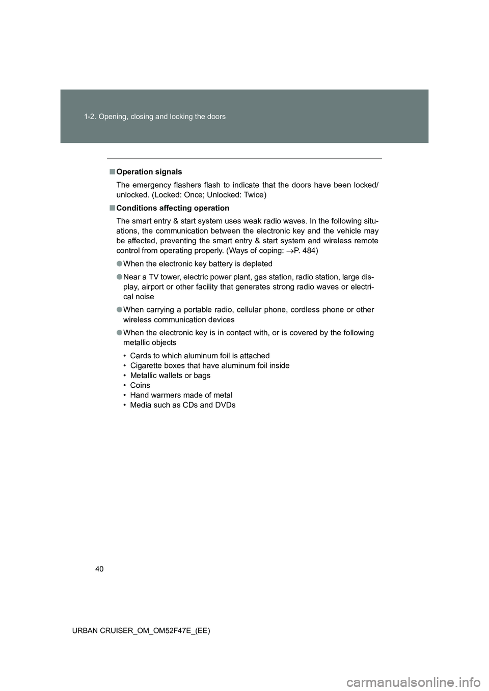 TOYOTA URBAN CRUISER 2015 Owners Manual 40
1-2. Opening, closing and locking the doors
URBAN CRUISER_OM_OM52F47E_(EE)
■ Operation signals
The emergency flashers flash to indicate that the doors have been locked/
unlocked. (Locked: Once; U TOYOTA URBAN CRUISER 2015 Owners Manual 40
1-2. Opening, closing and locking the doors
URBAN CRUISER_OM_OM52F47E_(EE)
■ Operation signals
The emergency flashers flash to indicate that the doors have been locked/
unlocked. (Locked: Once; U