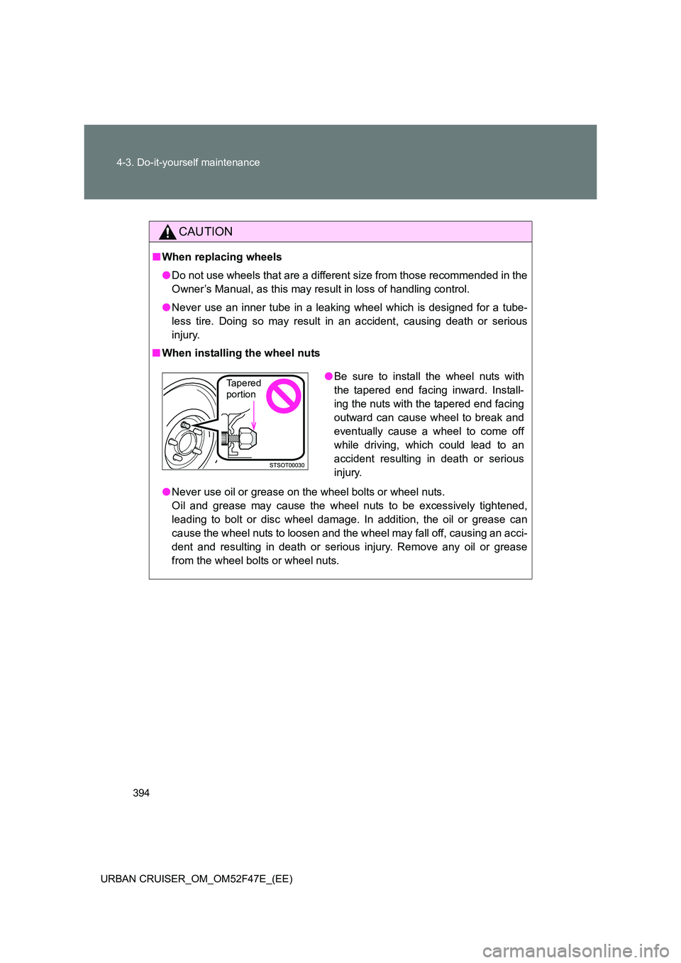 TOYOTA URBAN CRUISER 2015 Owners Manual 394
4-3. Do-it-yourself maintenance
URBAN CRUISER_OM_OM52F47E_(EE)
CAUTION
■ When replacing wheels
●Do not use wheels that are a different size from those recommended in the
Owner’s Manual, as t TOYOTA URBAN CRUISER 2015 Owners Manual 394
4-3. Do-it-yourself maintenance
URBAN CRUISER_OM_OM52F47E_(EE)
CAUTION
■ When replacing wheels
●Do not use wheels that are a different size from those recommended in the
Owner’s Manual, as t