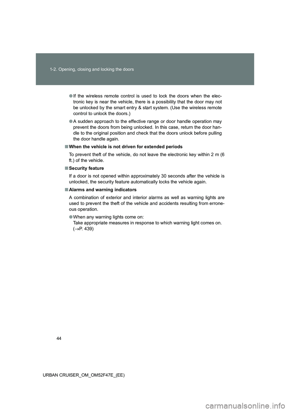TOYOTA URBAN CRUISER 2015 Owners Manual 44
1-2. Opening, closing and locking the doors
URBAN CRUISER_OM_OM52F47E_(EE)
● If the wireless remote control is used to lock the doors when the elec-
tronic key is near the vehicle, there is a pos TOYOTA URBAN CRUISER 2015 Owners Manual 44
1-2. Opening, closing and locking the doors
URBAN CRUISER_OM_OM52F47E_(EE)
● If the wireless remote control is used to lock the doors when the elec-
tronic key is near the vehicle, there is a pos