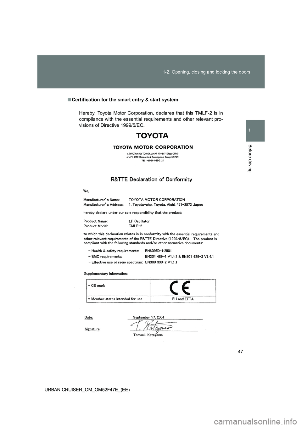 TOYOTA URBAN CRUISER 2015  Owners Manual 47
1-2. Opening, closing and locking the doors
1
Before driving
URBAN CRUISER_OM_OM52F47E_(EE)
■
Certification for the smart entry & start system
Hereby, Toyota Motor Corporation, declares that this
