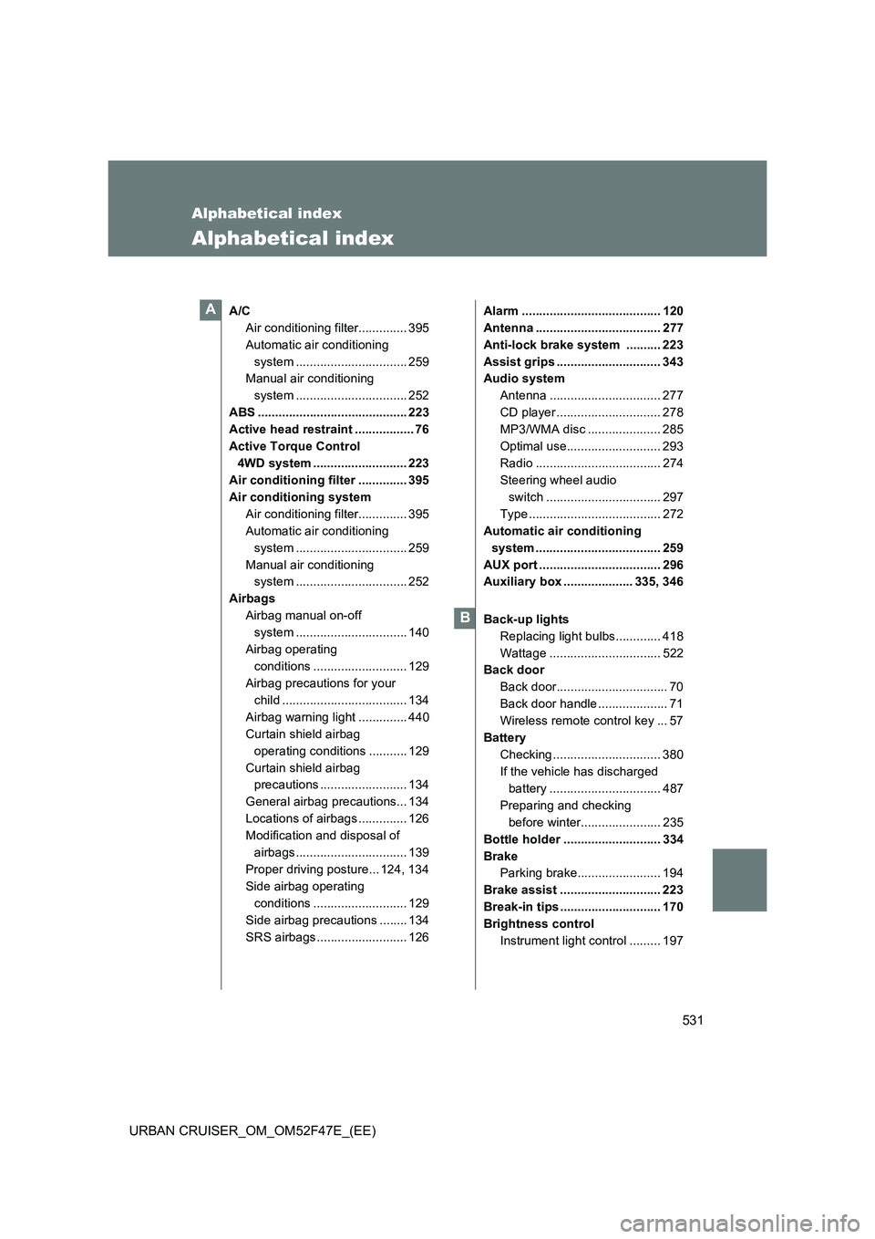 TOYOTA URBAN CRUISER 2015 Owners Manual 531
URBAN CRUISER_OM_OM52F47E_(EE)
Alphabetical index
Alphabetical index
A/CAir conditioning filter.............. 395
Automatic air conditioning system ................................ 259
Manual air TOYOTA URBAN CRUISER 2015 Owners Manual 531
URBAN CRUISER_OM_OM52F47E_(EE)
Alphabetical index
Alphabetical index
A/CAir conditioning filter.............. 395
Automatic air conditioning system ................................ 259
Manual air