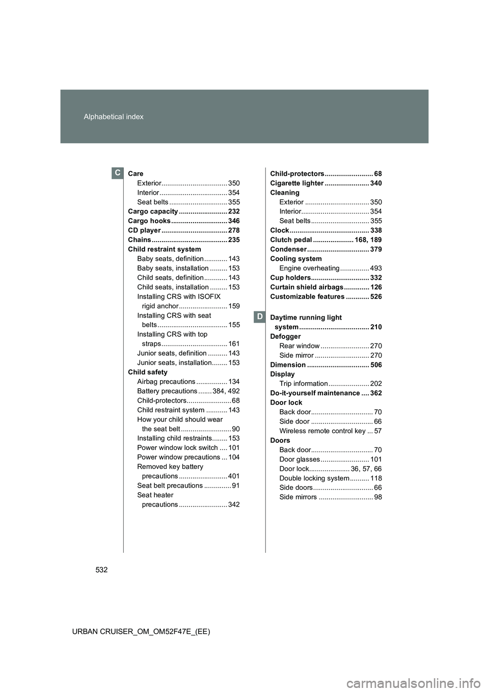 TOYOTA URBAN CRUISER 2015 Owners Manual 532
Alphabetical index
URBAN CRUISER_OM_OM52F47E_(EE)
Care
Exterior.................................. 350
Interior ................................... 354
Seat belts .............................. 355 TOYOTA URBAN CRUISER 2015 Owners Manual 532
Alphabetical index
URBAN CRUISER_OM_OM52F47E_(EE)
Care
Exterior.................................. 350
Interior ................................... 354
Seat belts .............................. 355