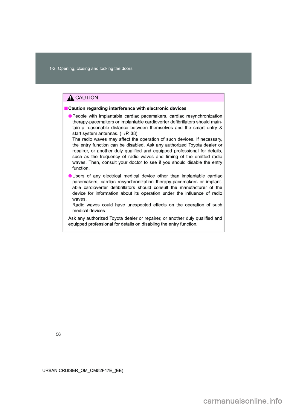 TOYOTA URBAN CRUISER 2015 Owners Manual 56
1-2. Opening, closing and locking the doors
URBAN CRUISER_OM_OM52F47E_(EE)
CAUTION
■ Caution regarding interference with electronic devices
●People with implantable cardiac pacemakers, cardiac TOYOTA URBAN CRUISER 2015 Owners Manual 56
1-2. Opening, closing and locking the doors
URBAN CRUISER_OM_OM52F47E_(EE)
CAUTION
■ Caution regarding interference with electronic devices
●People with implantable cardiac pacemakers, cardiac