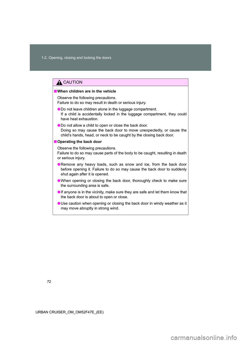 TOYOTA URBAN CRUISER 2015 Owners Manual 72
1-2. Opening, closing and locking the doors
URBAN CRUISER_OM_OM52F47E_(EE)
CAUTION
■ When children are in the vehicle
Observe the following precautions.
Failure to do so may result in death or se TOYOTA URBAN CRUISER 2015 Owners Manual 72
1-2. Opening, closing and locking the doors
URBAN CRUISER_OM_OM52F47E_(EE)
CAUTION
■ When children are in the vehicle
Observe the following precautions.
Failure to do so may result in death or se