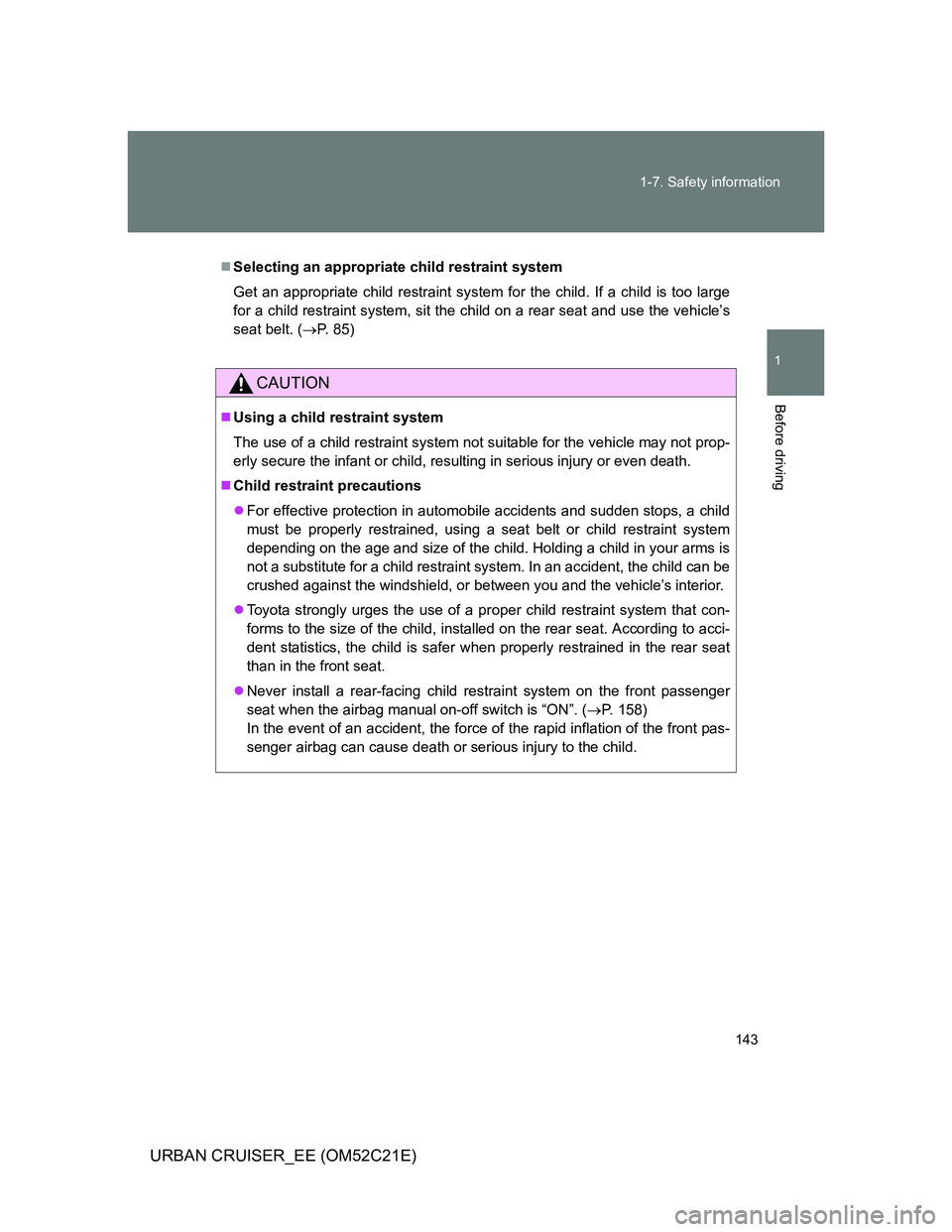 TOYOTA URBAN CRUISER 2011 Owners Manual 143 1-7. Safety information
1
Before driving
URBAN CRUISER_EE (OM52C21E)
Selecting an appropriate child restraint system
Get an appropriate child restraint system for the child. If a child is too l TOYOTA URBAN CRUISER 2011 Owners Manual 143 1-7. Safety information
1
Before driving
URBAN CRUISER_EE (OM52C21E)
Selecting an appropriate child restraint system
Get an appropriate child restraint system for the child. If a child is too l
