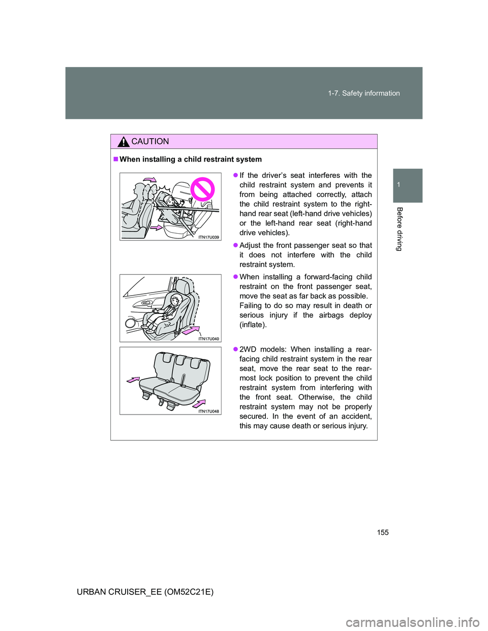 TOYOTA URBAN CRUISER 2011 Owners Manual 155 1-7. Safety information
1
Before driving
URBAN CRUISER_EE (OM52C21E)
CAUTION
When installing a child restraint system
If the driver’s seat interferes with the
child restraint system and pr TOYOTA URBAN CRUISER 2011 Owners Manual 155 1-7. Safety information
1
Before driving
URBAN CRUISER_EE (OM52C21E)
CAUTION
When installing a child restraint system
If the driver’s seat interferes with the
child restraint system and pr