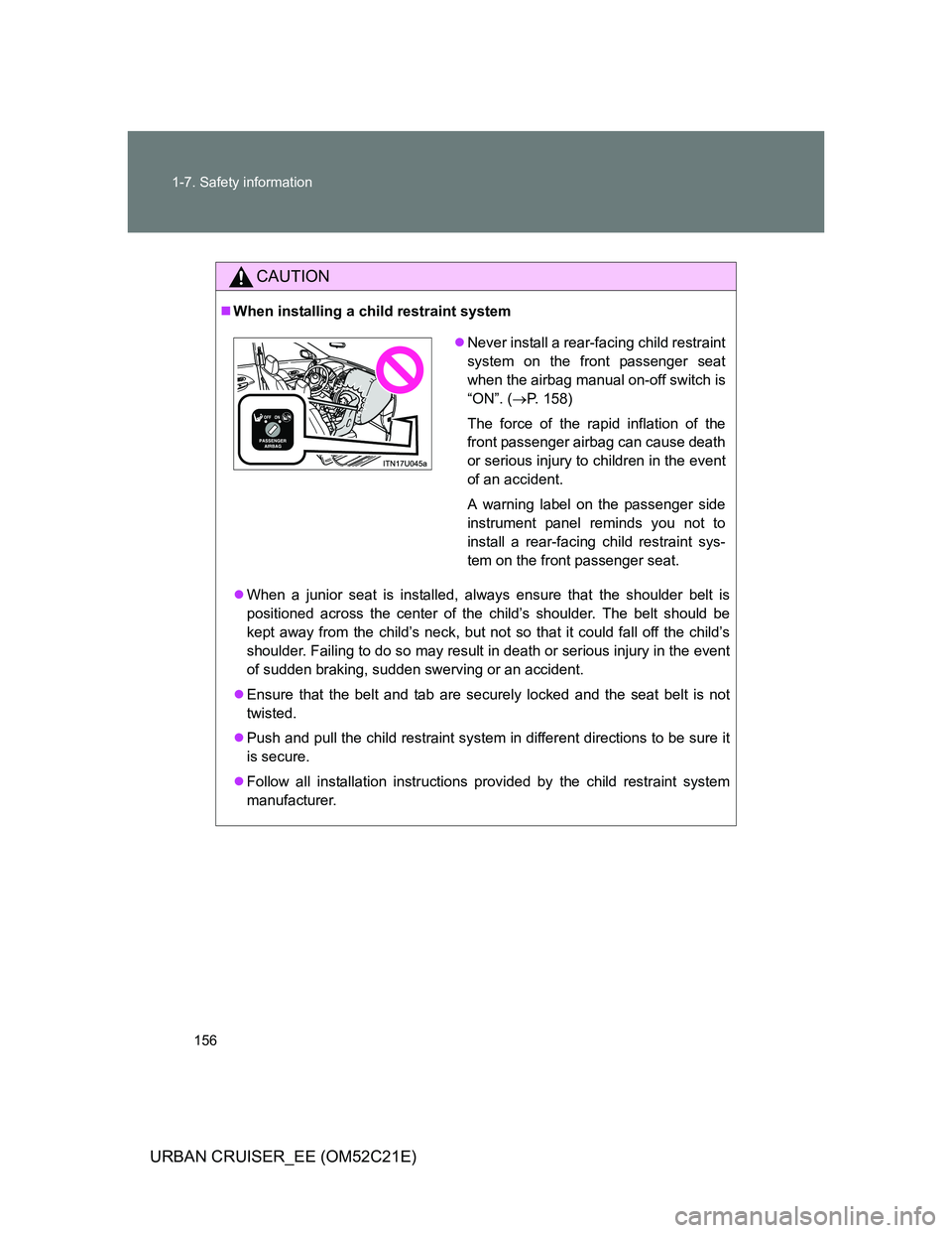 TOYOTA URBAN CRUISER 2011 Owners Manual 156 1-7. Safety information
URBAN CRUISER_EE (OM52C21E)
CAUTION
When installing a child restraint system
When a junior seat is installed, always ensure that the shoulder belt is
positioned acros TOYOTA URBAN CRUISER 2011 Owners Manual 156 1-7. Safety information
URBAN CRUISER_EE (OM52C21E)
CAUTION
When installing a child restraint system
When a junior seat is installed, always ensure that the shoulder belt is
positioned acros