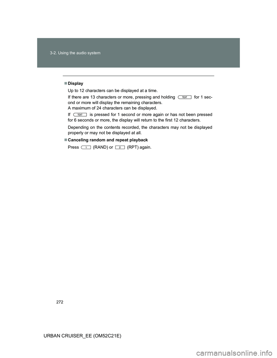 TOYOTA URBAN CRUISER 2011  Owners Manual 272 3-2. Using the audio system
URBAN CRUISER_EE (OM52C21E)
Display
Up to 12 characters can be displayed at a time.
If there are 13 characters or more, pressing and holding   for 1 sec-
ond or more