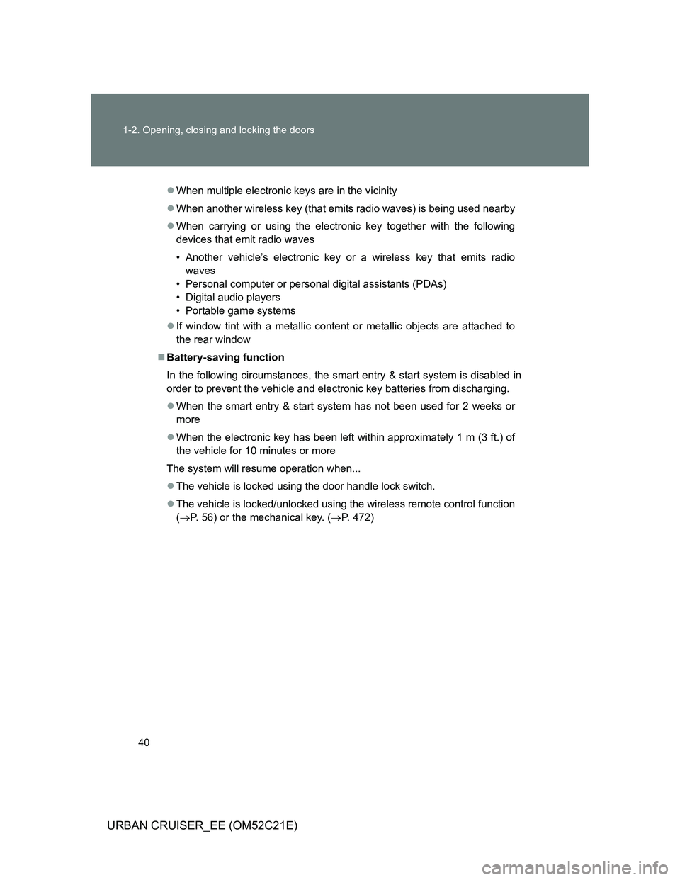 TOYOTA URBAN CRUISER 2011  Owners Manual 40 1-2. Opening, closing and locking the doors
URBAN CRUISER_EE (OM52C21E)
When multiple electronic keys are in the vicinity
When another wireless key (that emits radio waves) is being used near