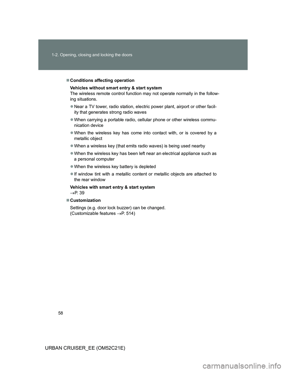 TOYOTA URBAN CRUISER 2011  Owners Manual 58 1-2. Opening, closing and locking the doors
URBAN CRUISER_EE (OM52C21E)
Conditions affecting operation
Vehicles without smart entry & start system
The wireless remote control function may not op