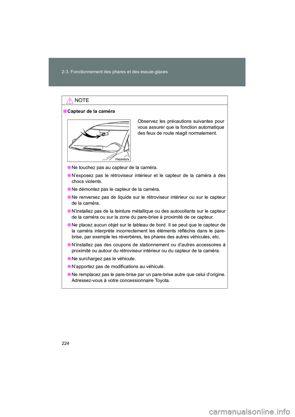 TOYOTA VENZA 2015  Manuel du propriétaire (in French) 224 2-3. Fonctionnement des phares et des essuie-glaces
VENZA_OM_OM73023D_(D)
NOTE
■Capteur de la caméra
● Ne touchez pas au capteur de la caméra.
● N’exposez pas le rétroviseur intérieur 