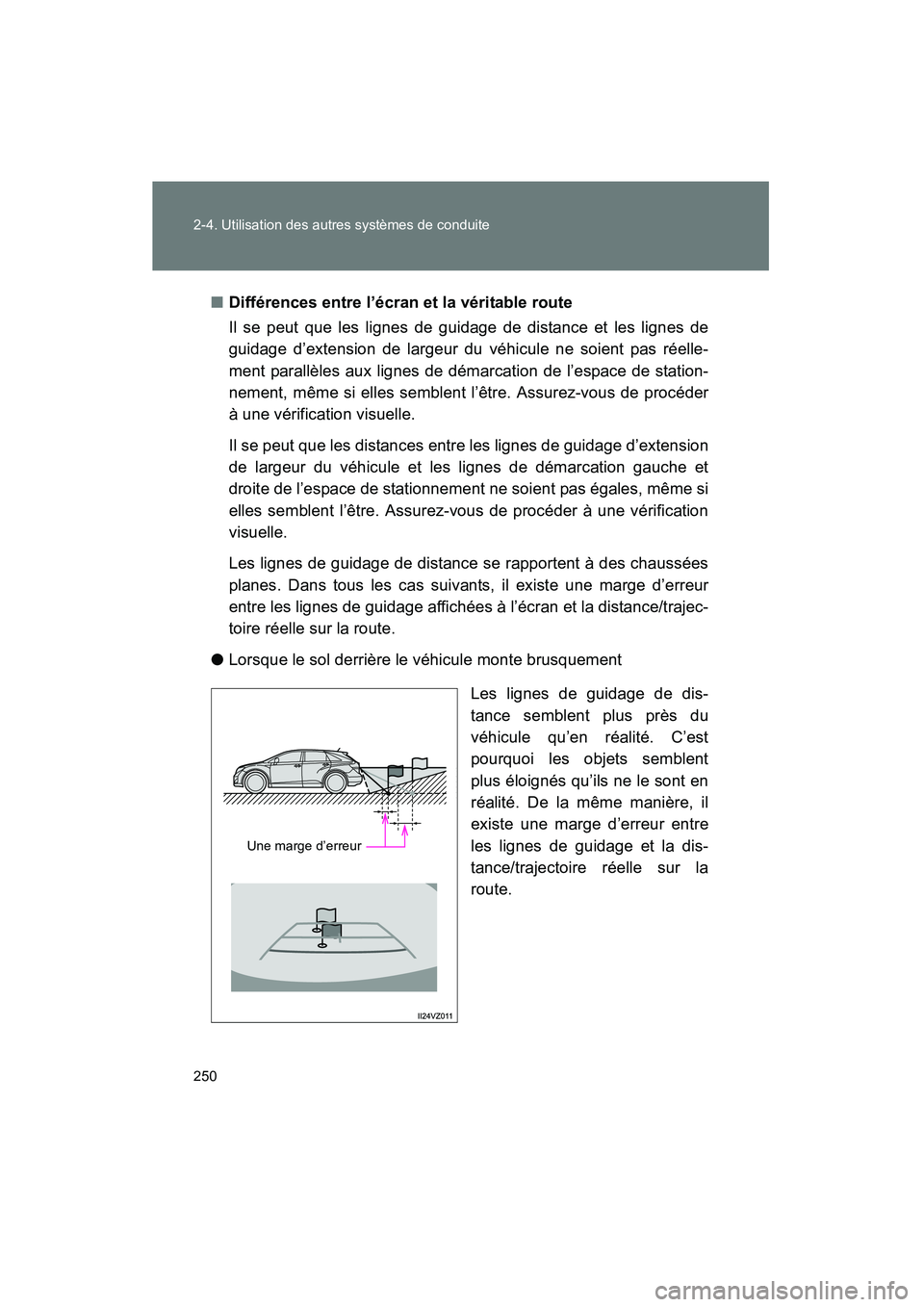 TOYOTA VENZA 2015  Manuel du propriétaire (in French) 250 2-4. Utilisation des autres systèmes de conduite
VENZA_OM_OM73023D_(D)■
Différences entre l’écran et la véritable route
Il se peut que les lignes de guidage de distance et les lignes de
gu