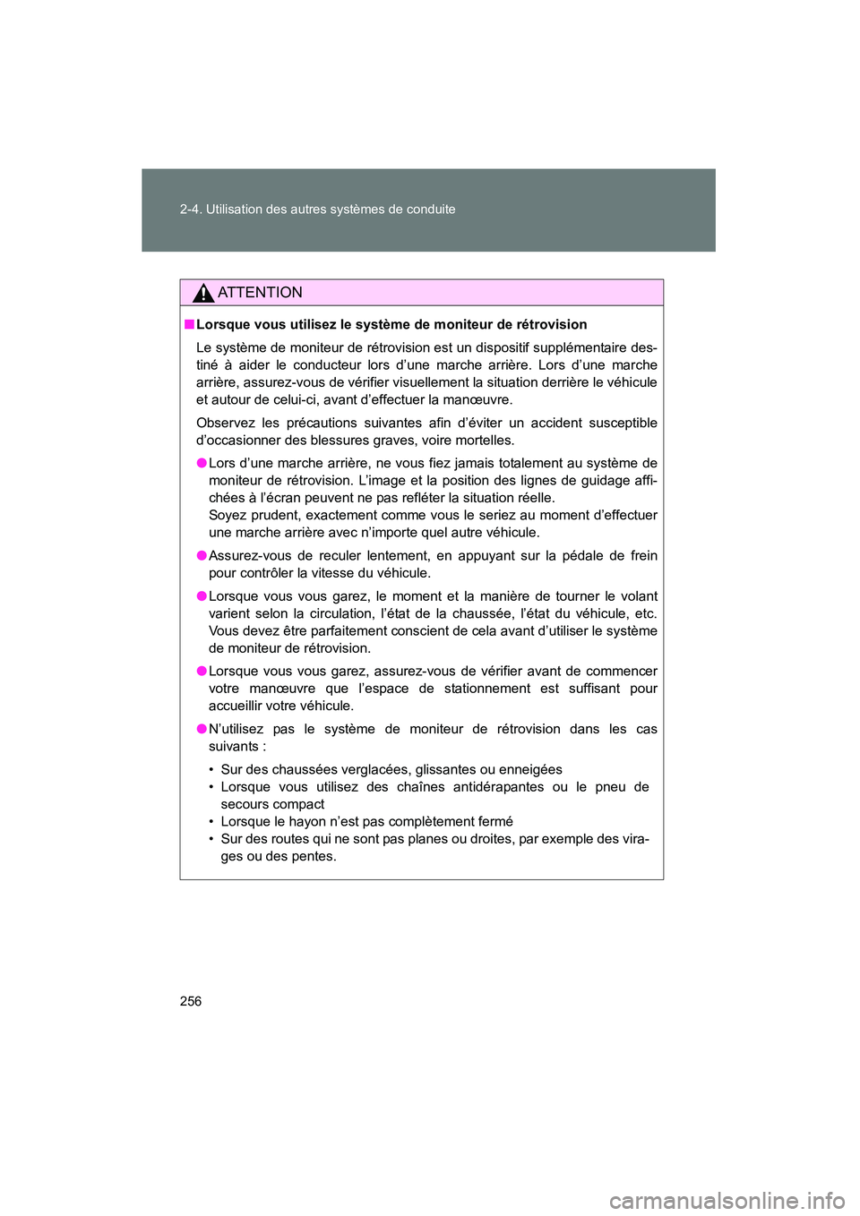 TOYOTA VENZA 2015  Manuel du propriétaire (in French) 256 2-4. Utilisation des autres systèmes de conduite
VENZA_OM_OM73023D_(D)
AT T E N T I O N
■Lorsque vous utilisez le système de moniteur de rétrovision
Le système de moniteur de rétrovision  e