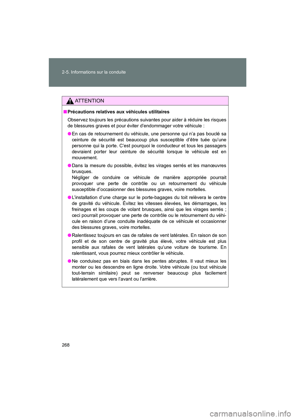 TOYOTA VENZA 2015  Manuel du propriétaire (in French) 268 2-5. Informations sur la conduite
VENZA_OM_OM73023D_(D)
AT T E N T I O N
■Précautions relatives aux véhicules utilitaires
Observez toujours les précautions suivantes pour aider à réduire le