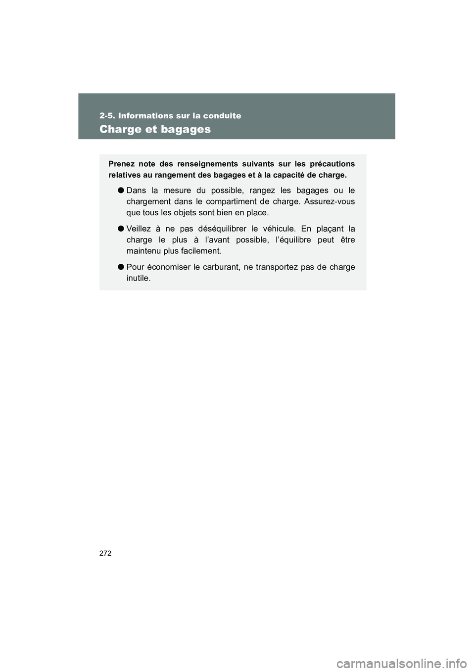 TOYOTA VENZA 2015  Manuel du propriétaire (in French) 272
2-5. Informations sur la conduite
VENZA_OM_OM73023D_(D)
Charge et bagages
Prenez note des renseignements suivants sur les précautions
relatives au rangement des bagages et à la capacité de char