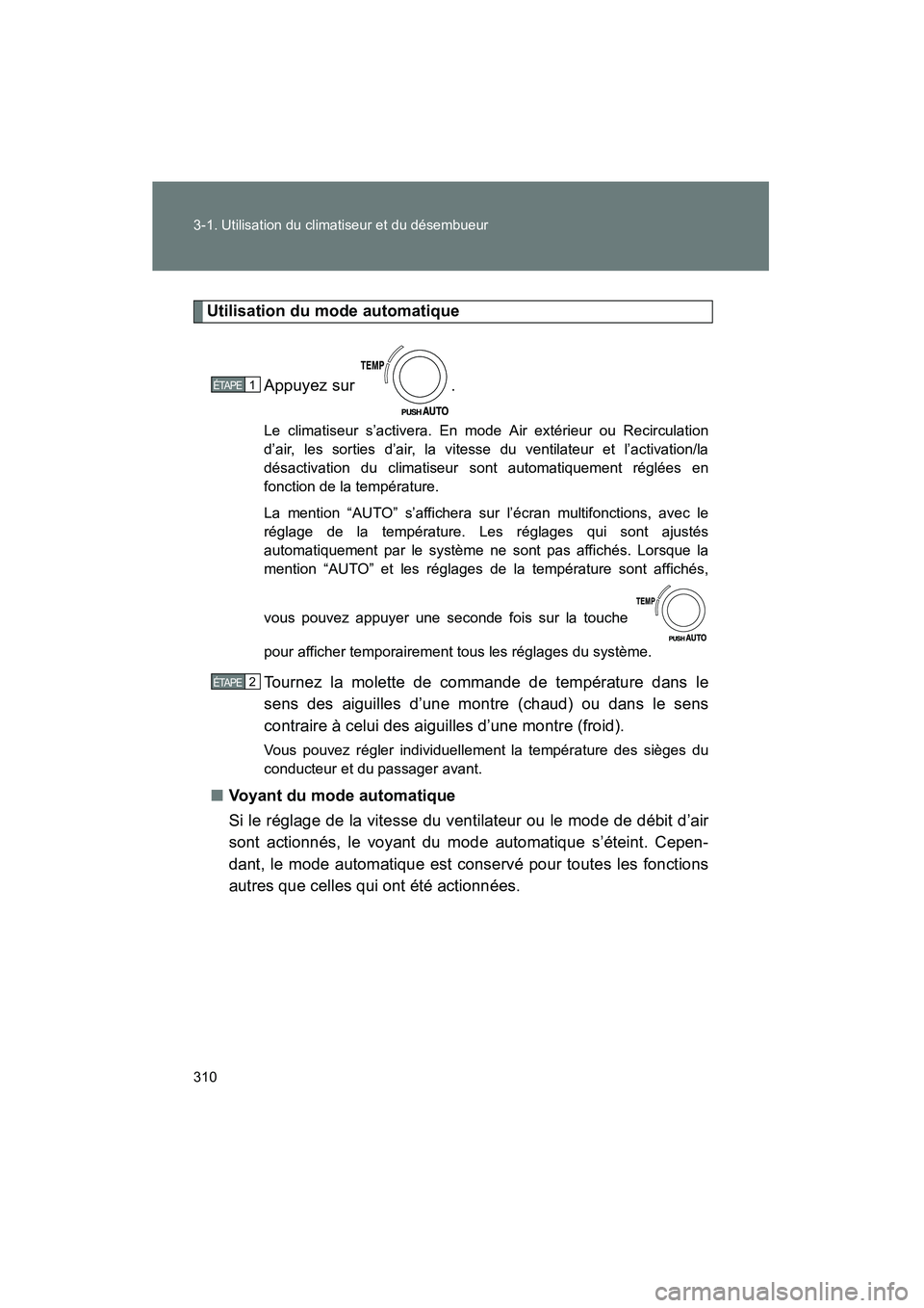 TOYOTA VENZA 2015  Manuel du propriétaire (in French) 310 3-1. Utilisation du climatiseur et du désembueur
VENZA_OM_OM73023D_(D)
Utilisation du mode automatiqueAppuyez sur  .
Le climatiseur s’activera. En mode Air extérieur ou Recirculation
d’air, 