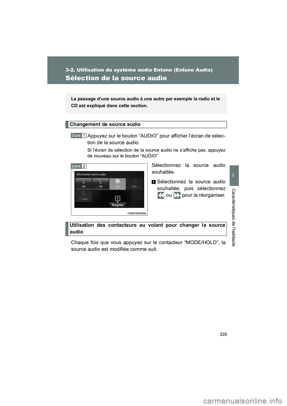 TOYOTA VENZA 2015  Manuel du propriétaire (in French) 339
3-2. Utilisation du système audio Entune (Entune Audio)
3
Caractéristiques de l’habitacle
VENZA_OM_OM73023D_(D)
Sélection de la source audio
Changement de source audio Appuyez sur le bouton 