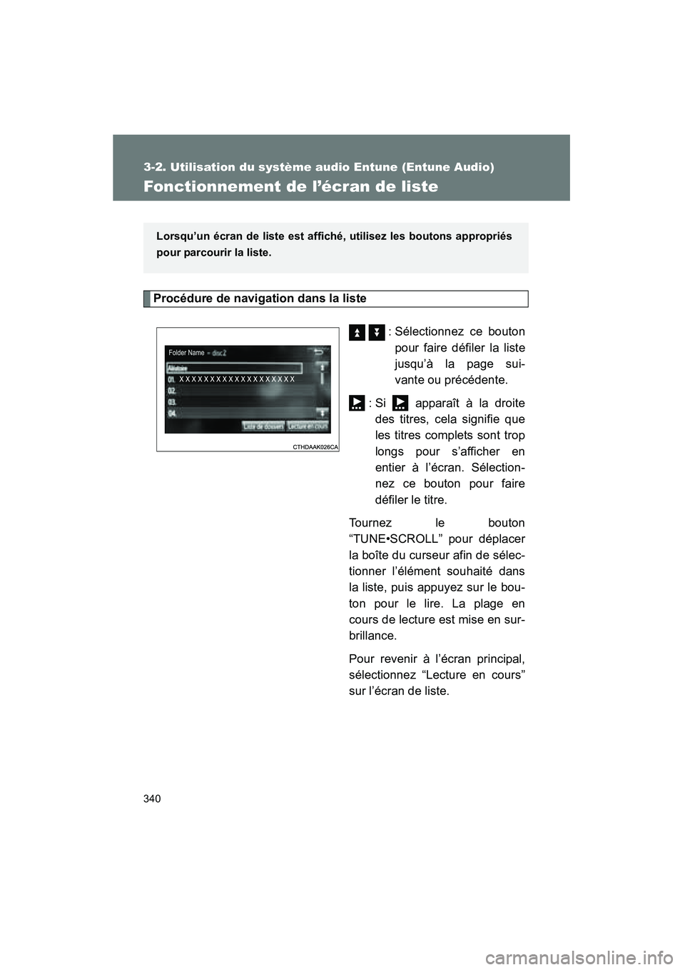 TOYOTA VENZA 2015  Manuel du propriétaire (in French) 340
3-2. Utilisation du système audio Entune (Entune Audio)
VENZA_OM_OM73023D_(D)
Fonctionnement de l’écran de liste
Procédure de navigation dans la liste   : Sélectionnez ce boutonpour faire d