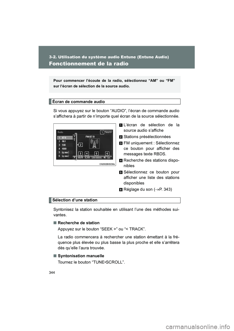 TOYOTA VENZA 2015  Manuel du propriétaire (in French) 344
3-2. Utilisation du système audio Entune (Entune Audio)
VENZA_OM_OM73023D_(D)
Fonctionnement de la radio
Écran de commande audioSi vous appuyez sur le bouton “AUDIO”, l’écran de commande 