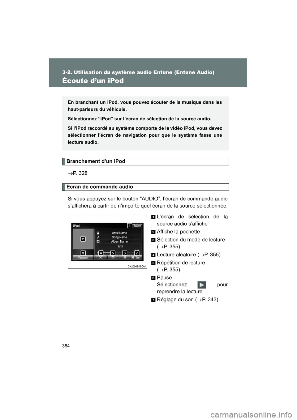 TOYOTA VENZA 2015  Manuel du propriétaire (in French) 354
3-2. Utilisation du système audio Entune (Entune Audio)
VENZA_OM_OM73023D_(D)
Écoute d’un iPod
Branchement d’un iPod→ P.  3 2 8
Écran de commande audio
Si vous appuyez sur le bouton “AU