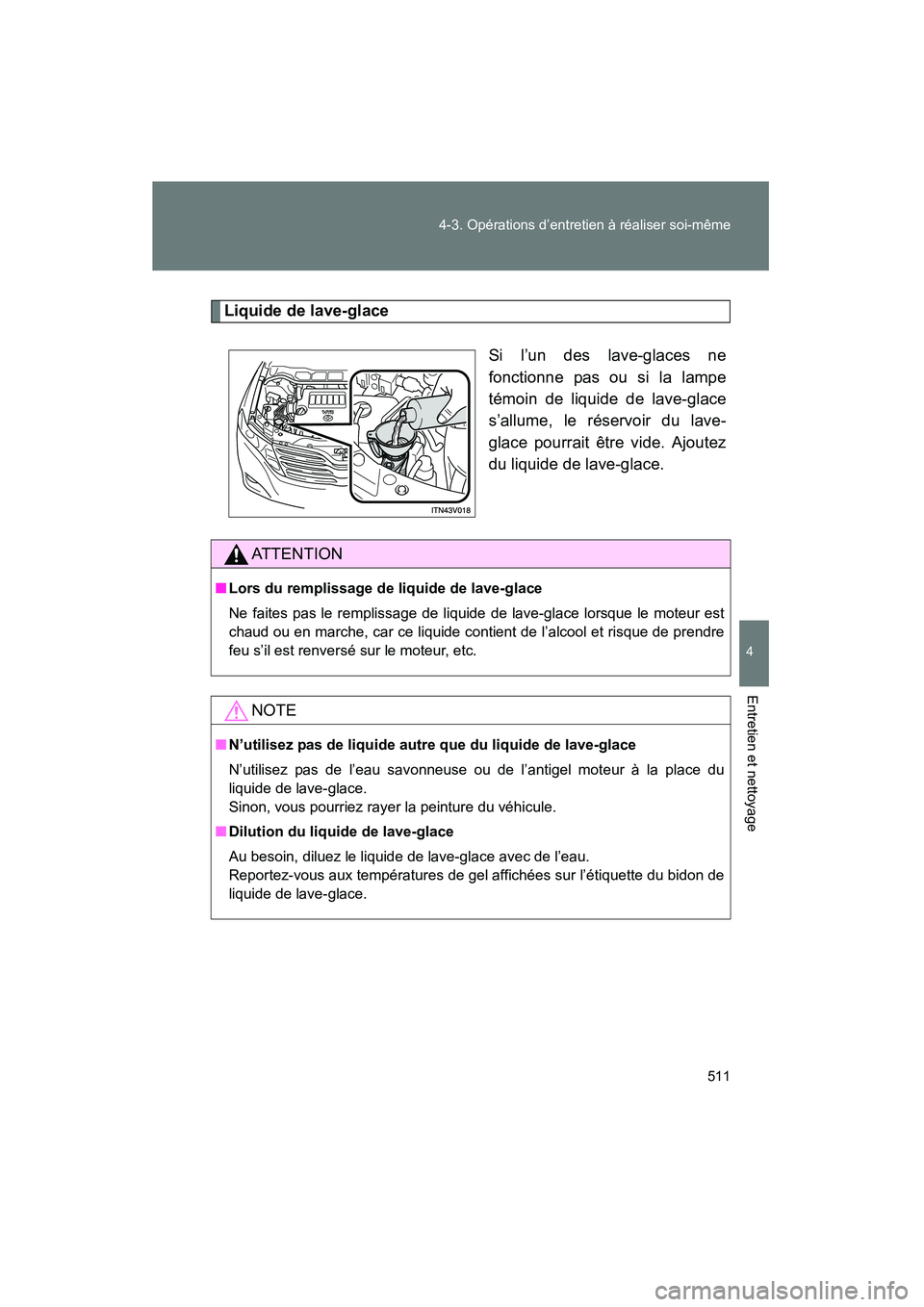 TOYOTA VENZA 2015  Manuel du propriétaire (in French) 511
4-3. Opérations d’entretien à réaliser soi-même
4
Entretien et nettoyage
VENZA_OM_OM73023D_(D)
Liquide de lave-glace
Si l’un des lave-glaces ne
fonctionne pas ou si la lampe
témoin de liq