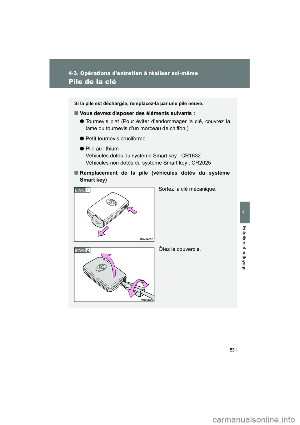 TOYOTA VENZA 2015  Manuel du propriétaire (in French) 531
4-3. Opérations d’entretien à réaliser soi-même
4
Entretien et nettoyage
VENZA_OM_OM73023D_(D)
Pile de la clé
Si la pile est déchargée, remplacez-la par une pile neuve.
■Vous devrez dis