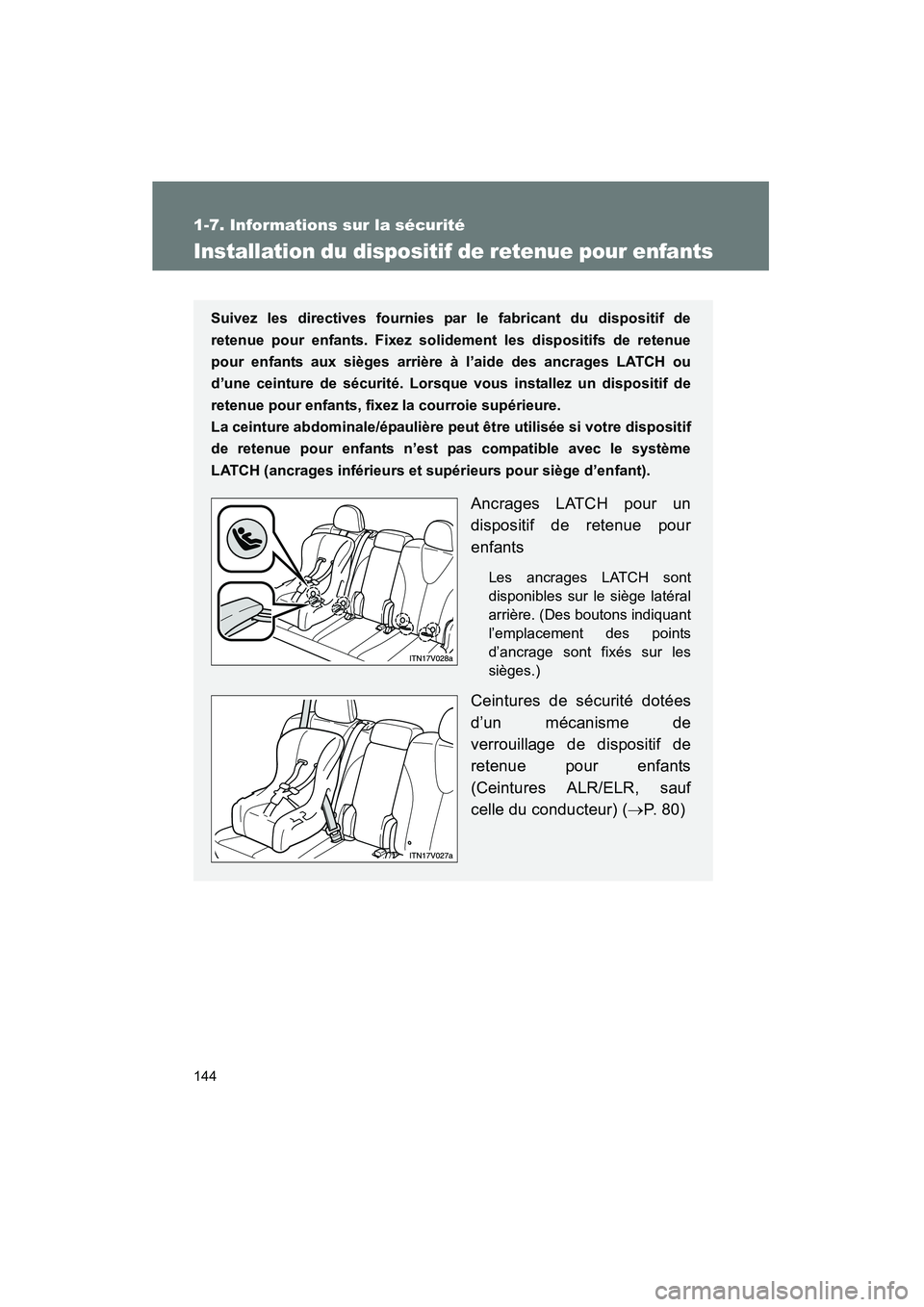TOYOTA VENZA 2013  Manuel du propriétaire (in French) 144
1-7. Informations sur la sécurité
VENZA_OM_OM73010D_(D)
Installation du dispositif de retenue pour enfants
Suivez les directives fournies par le fabricant du dispositif de
retenue pour enfants. 