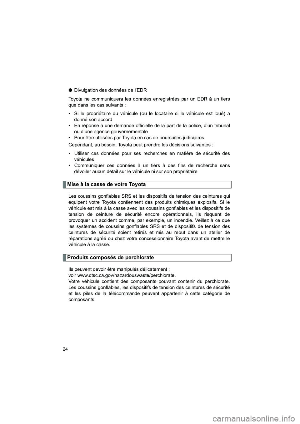 TOYOTA VENZA 2013 Manuel du propriétaire (in French) 24
VENZA_OM_OM73010D_(D)
●Divulgation des données de l’EDR
Toyota ne communiquera les données enregistrées par un EDR à un tiers
que dans les cas suivants :
• Si le propriétaire du véhicul TOYOTA VENZA 2013 Manuel du propriétaire (in French) 24
VENZA_OM_OM73010D_(D)
●Divulgation des données de l’EDR
Toyota ne communiquera les données enregistrées par un EDR à un tiers
que dans les cas suivants :
• Si le propriétaire du véhicul