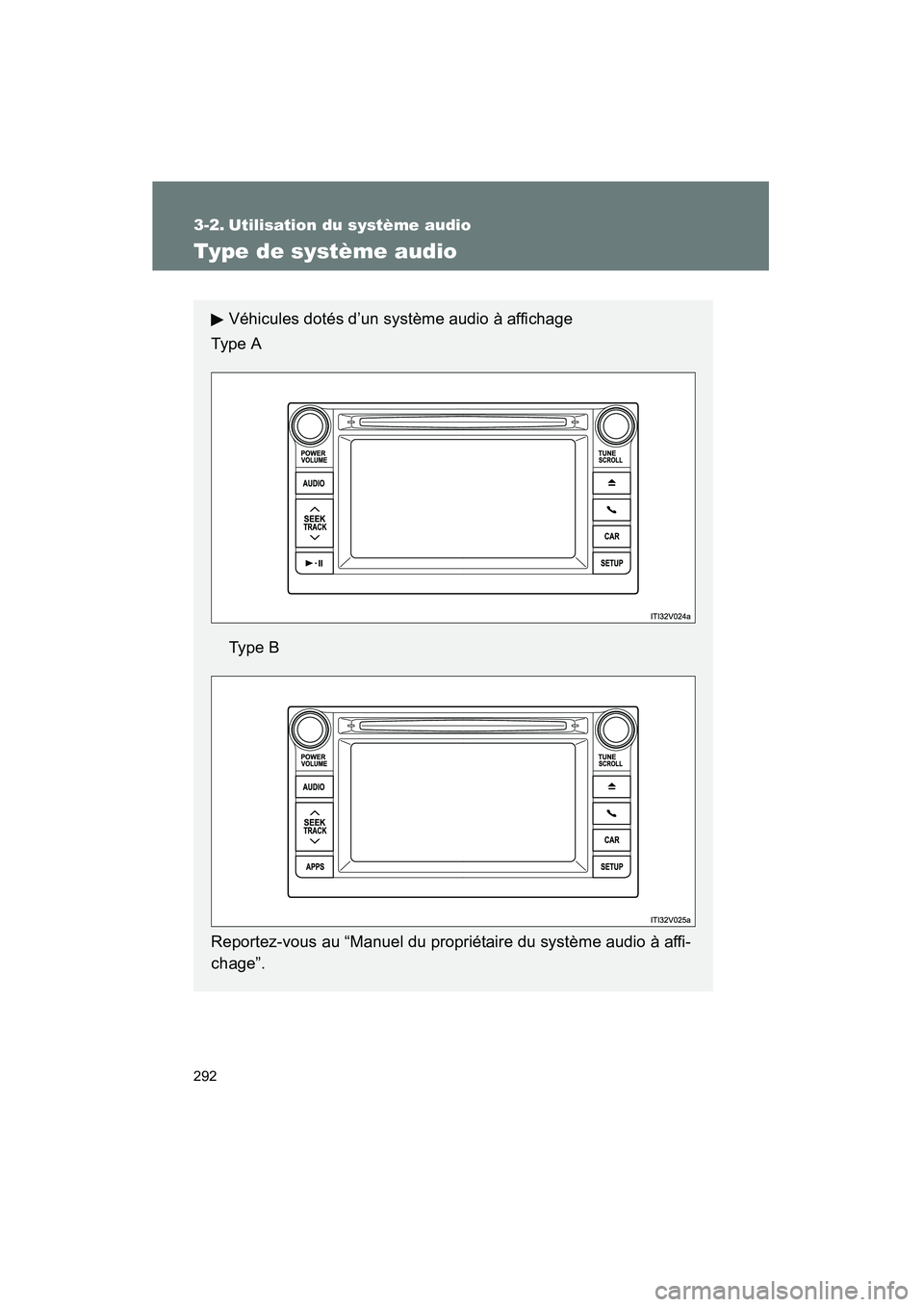 TOYOTA VENZA 2013  Manuel du propriétaire (in French) 292
VENZA_OM_OM73010D_(D)
3-2. Utilisation du système audio
Type de système audio
Véhicules dotés d’un système audio à affichage
Ty pe  A
Ty p e  B
Reportez-vous au “Manuel du propriétaire 