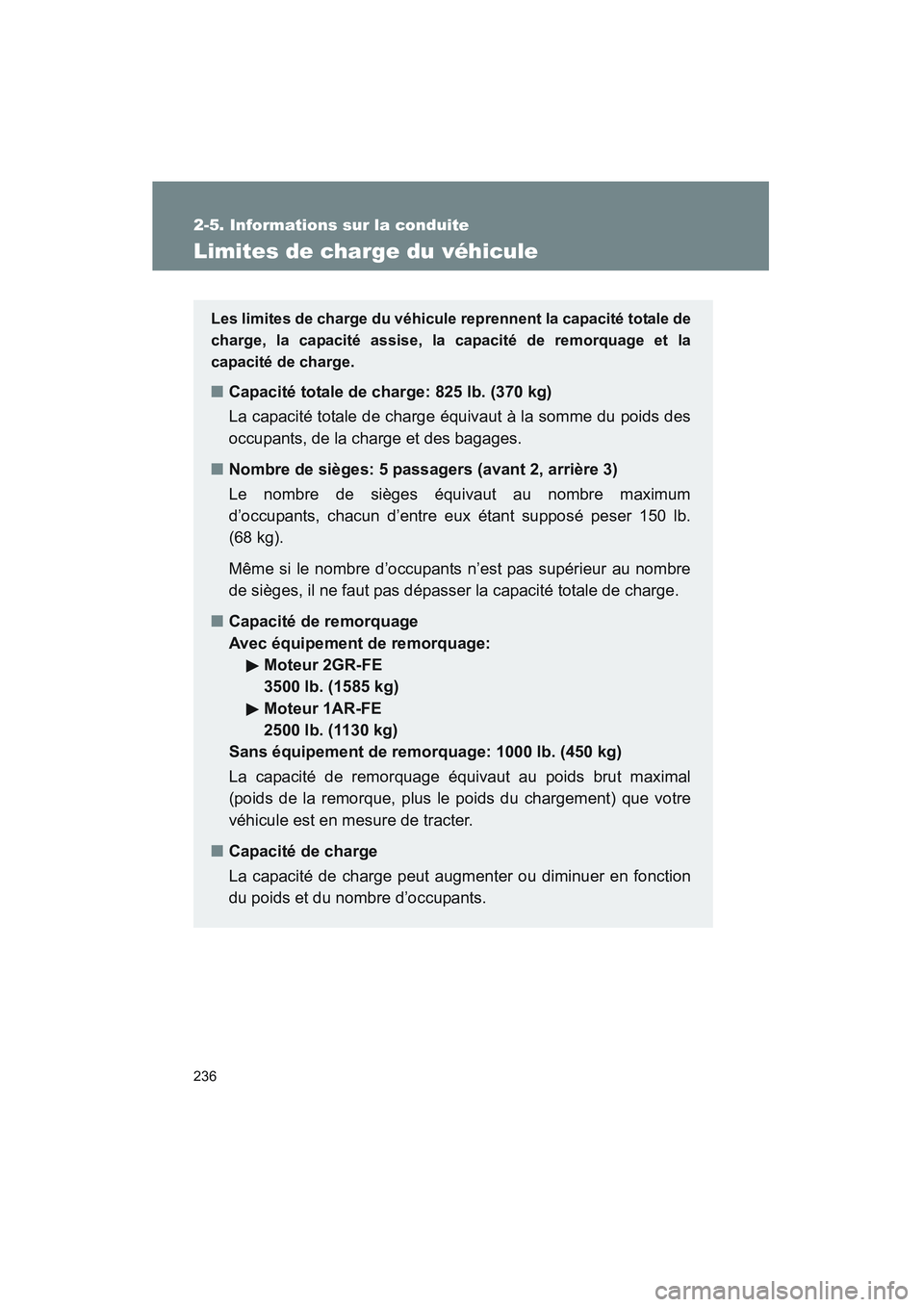 TOYOTA VENZA 2010 Manuel du propriétaire (in French) 236
2-5. Informations sur la conduite
VENZA_D (OM73005D)
Limites de charge du véhicule
Les limites de charge du véhicule reprennent la capacité totale de
charge, la capacité assise, la capacité d TOYOTA VENZA 2010 Manuel du propriétaire (in French) 236
2-5. Informations sur la conduite
VENZA_D (OM73005D)
Limites de charge du véhicule
Les limites de charge du véhicule reprennent la capacité totale de
charge, la capacité assise, la capacité d