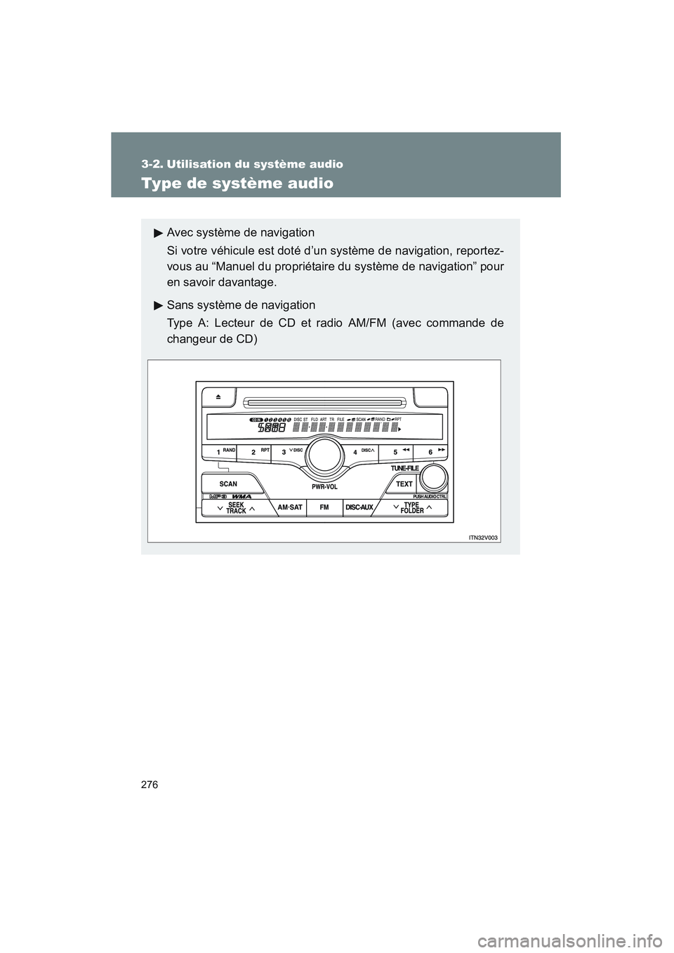 TOYOTA VENZA 2010  Manuel du propriétaire (in French) 276
VENZA_D (OM73005D)
3-2. Utilisation du système audio
Type de système audio
Avec système de navigation
Si votre véhicule est doté d’un système de navigation, reportez-
vous au “Manuel du 