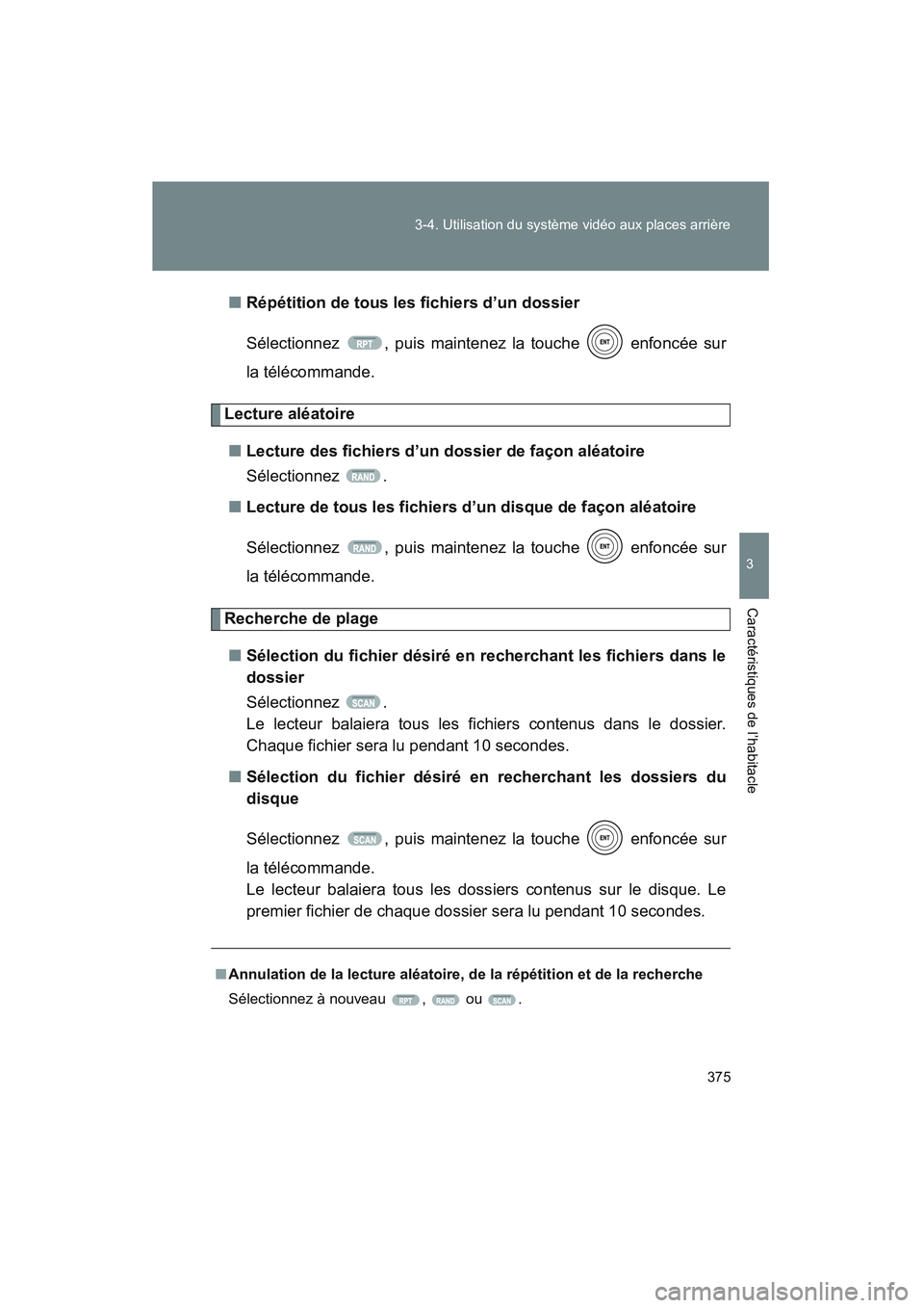 TOYOTA VENZA 2010 Manuel du propriétaire (in French) 375
3-4. Utilisation du systèm
e vidéo aux places arrière
3
Caractéristiques de l’habitacle
VENZA_D (OM73005D)■
Répétition de tous l es fichiers d’un dossier
Sélectionnez , puis mainte ne TOYOTA VENZA 2010 Manuel du propriétaire (in French) 375
3-4. Utilisation du systèm
e vidéo aux places arrière
3
Caractéristiques de l’habitacle
VENZA_D (OM73005D)■
Répétition de tous l es fichiers d’un dossier
Sélectionnez , puis mainte ne