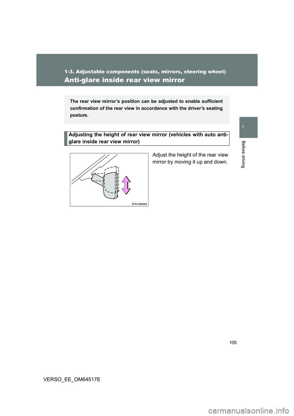 TOYOTA VERSO 2017  Owners Manual 105
1
1-3. Adjustable components (seats, mirrors, steering wheel)
Before driving
VERSO_EE_OM64517E
Anti-glare inside rear view mirror
Adjusting the height of rear view mirror (vehicles with auto anti-