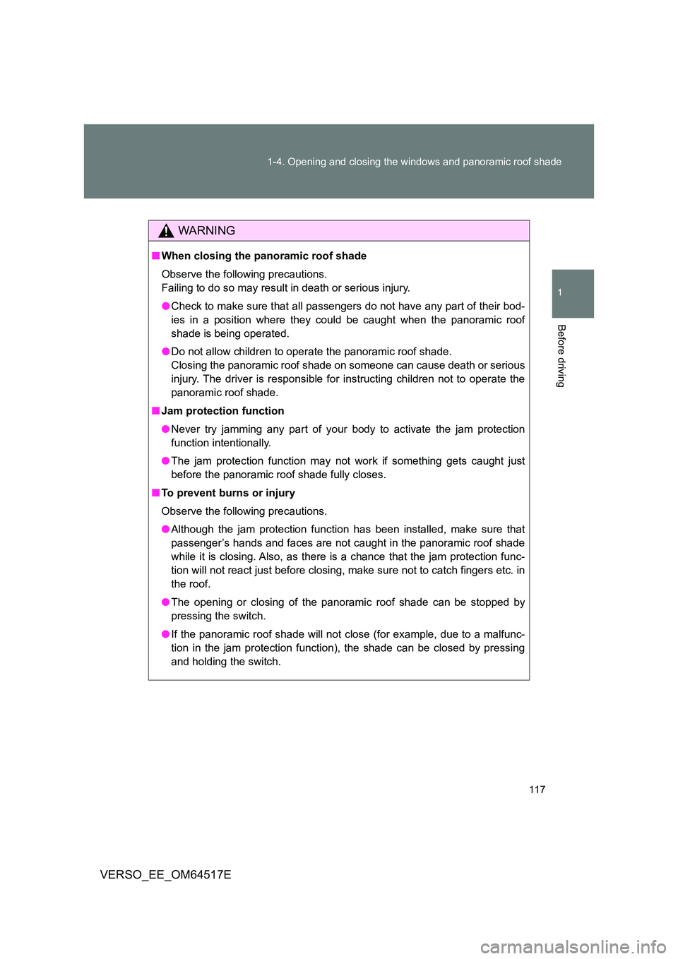 TOYOTA VERSO 2017 Owners Manual 117
1-4. Opening and closing the windows and panoramic roof shade
1
Before driving
VERSO_EE_OM64517E
WARNING
■ When closing the panoramic roof shade
Observe the following precautions.
Failing to TOYOTA VERSO 2017 Owners Manual 117
1-4. Opening and closing the windows and panoramic roof shade
1
Before driving
VERSO_EE_OM64517E
WARNING
■ When closing the panoramic roof shade
Observe the following precautions.
Failing to