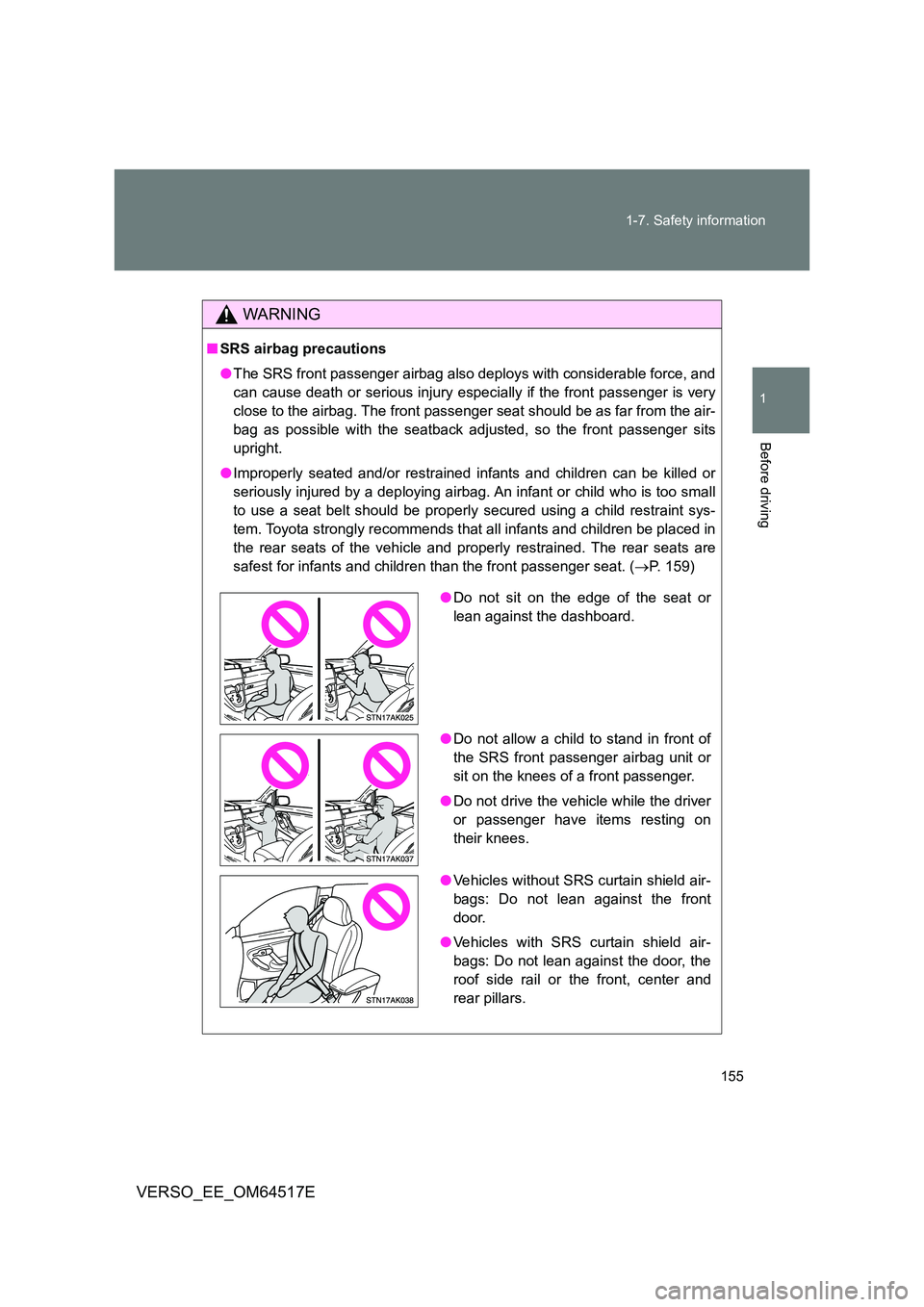 TOYOTA VERSO 2017 Owners Manual 155
1-7. Safety information
1
Before driving
VERSO_EE_OM64517E
WARNING
■ SRS airbag precautions
● The SRS front passenger airbag also deploys with considerable force, and
can cause death or ser TOYOTA VERSO 2017 Owners Manual 155
1-7. Safety information
1
Before driving
VERSO_EE_OM64517E
WARNING
■ SRS airbag precautions
● The SRS front passenger airbag also deploys with considerable force, and
can cause death or ser
