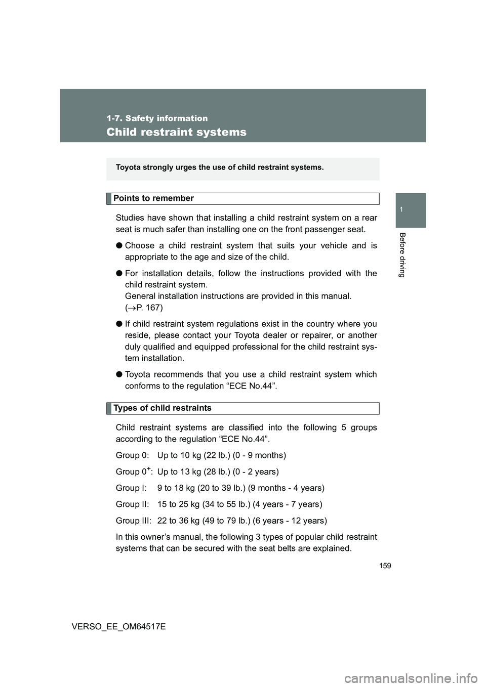 TOYOTA VERSO 2017 Owners Manual 159
1
1-7. Safety information
Before driving
VERSO_EE_OM64517E
Child restraint systems
Points to remember
Studies have shown that installing a child restraint system on a rear
seat is much safer tha TOYOTA VERSO 2017 Owners Manual 159
1
1-7. Safety information
Before driving
VERSO_EE_OM64517E
Child restraint systems
Points to remember
Studies have shown that installing a child restraint system on a rear
seat is much safer tha