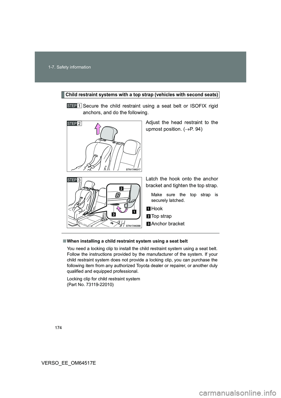 TOYOTA VERSO 2017  Owners Manual 174 
1-7. Safety information
VERSO_EE_OM64517E
Child restraint systems with a top strap (vehicles with second seats)
Secure the child restraint using a seat belt or ISOFIX rigid 
anchors, and do the f