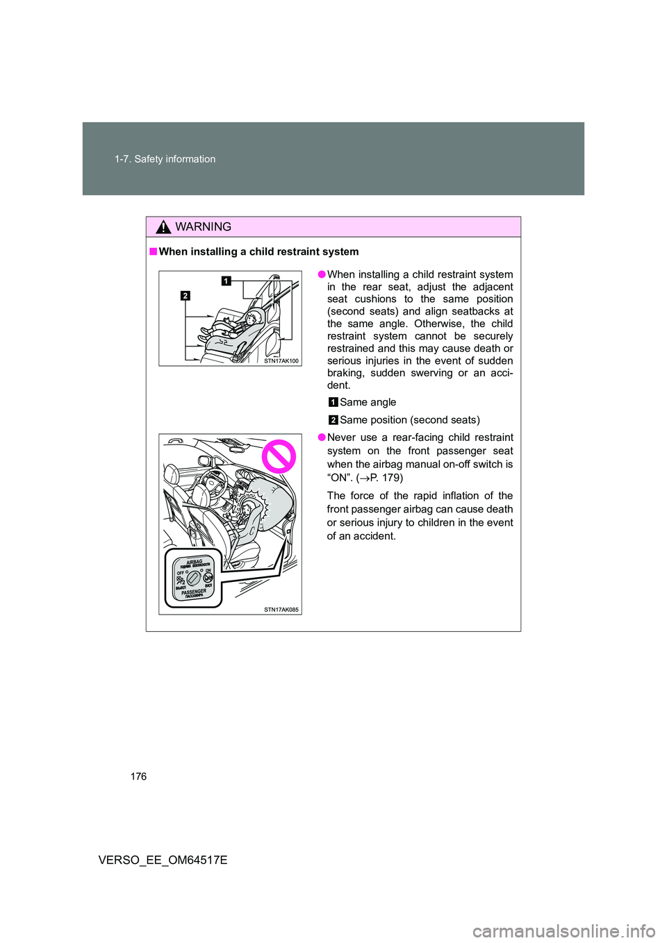 TOYOTA VERSO 2017  Owners Manual 176 
1-7. Safety information
VERSO_EE_OM64517E
WARNING
■ When installing a child restraint system
●When installing a child restraint system 
in the rear seat, adjust the adjacent 
seat cushions to