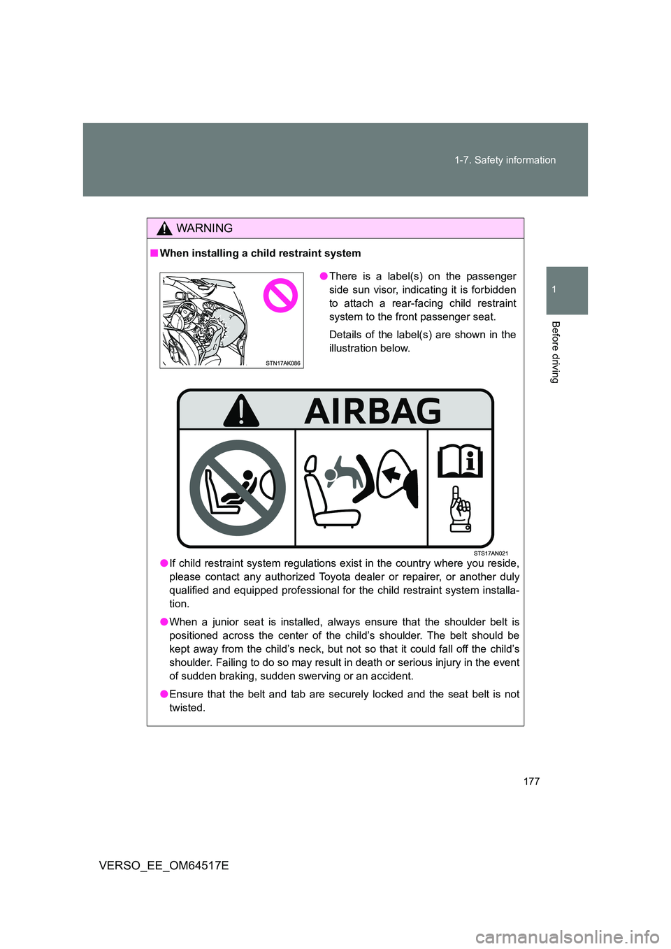 TOYOTA VERSO 2017 Owners Manual 177
1-7. Safety information
1
Before driving
VERSO_EE_OM64517E
WARNING
■ When installing a child restraint system
● If child restraint system regulations exist in the country where you reside,
TOYOTA VERSO 2017 Owners Manual 177
1-7. Safety information
1
Before driving
VERSO_EE_OM64517E
WARNING
■ When installing a child restraint system
● If child restraint system regulations exist in the country where you reside,