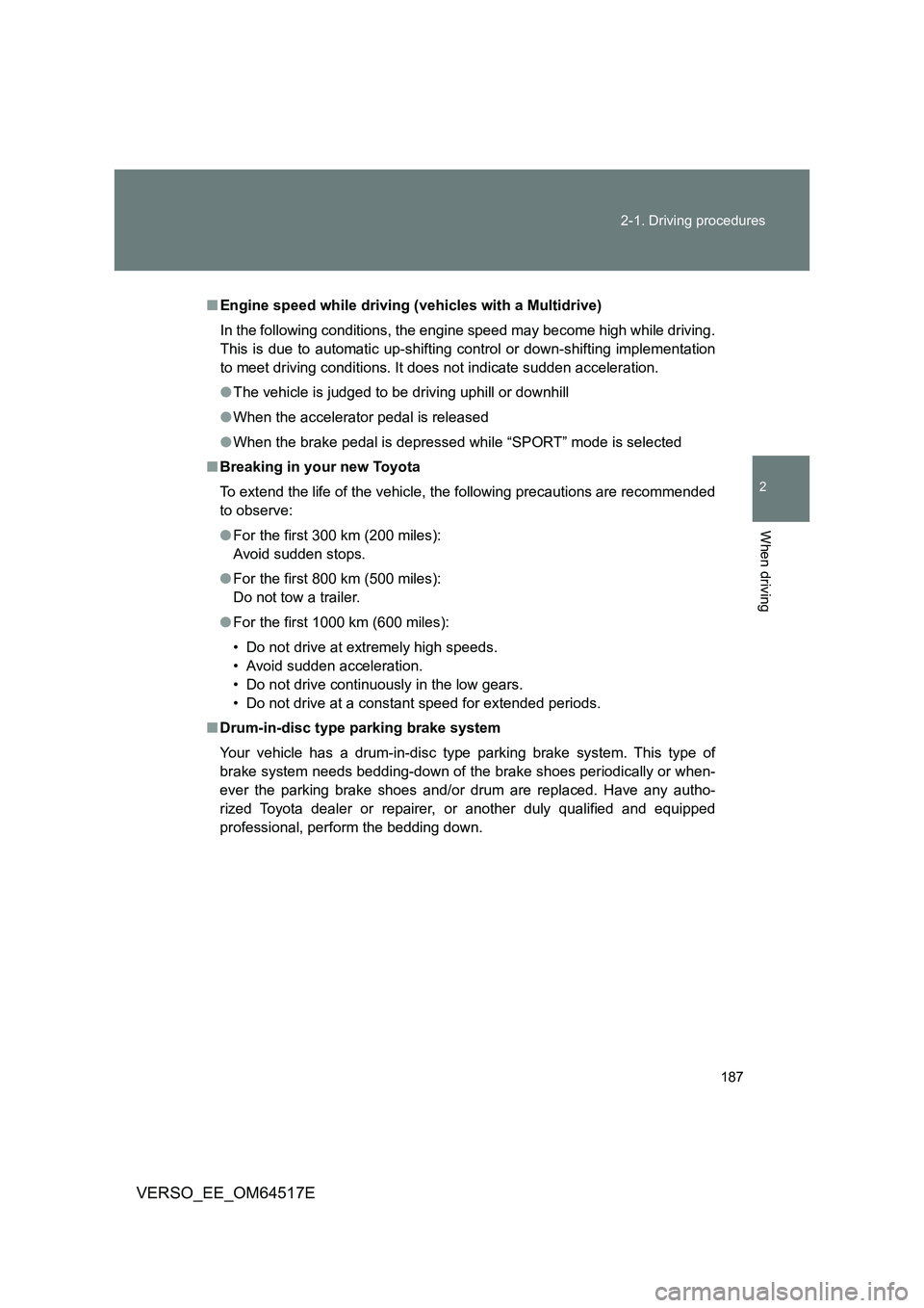 TOYOTA VERSO 2017 Owners Manual 187
2-1. Driving procedures
2
When driving
VERSO_EE_OM64517E
■ Engine speed while driving (vehicles with a Multidrive)
In the following conditions, the engine speed may become high while driving. TOYOTA VERSO 2017 Owners Manual 187
2-1. Driving procedures
2
When driving
VERSO_EE_OM64517E
■ Engine speed while driving (vehicles with a Multidrive)
In the following conditions, the engine speed may become high while driving.