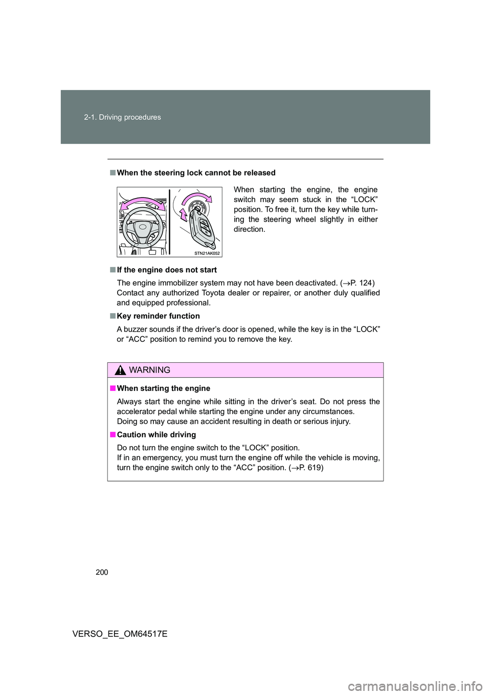 TOYOTA VERSO 2017 Owners Manual 200
2-1. Driving procedures
VERSO_EE_OM64517E
■ When the steering lock cannot be released
■ If the engine does not start
The engine immobilizer system may not have been deactivated. ( P. 124 TOYOTA VERSO 2017 Owners Manual 200
2-1. Driving procedures
VERSO_EE_OM64517E
■ When the steering lock cannot be released
■ If the engine does not start
The engine immobilizer system may not have been deactivated. ( P. 124