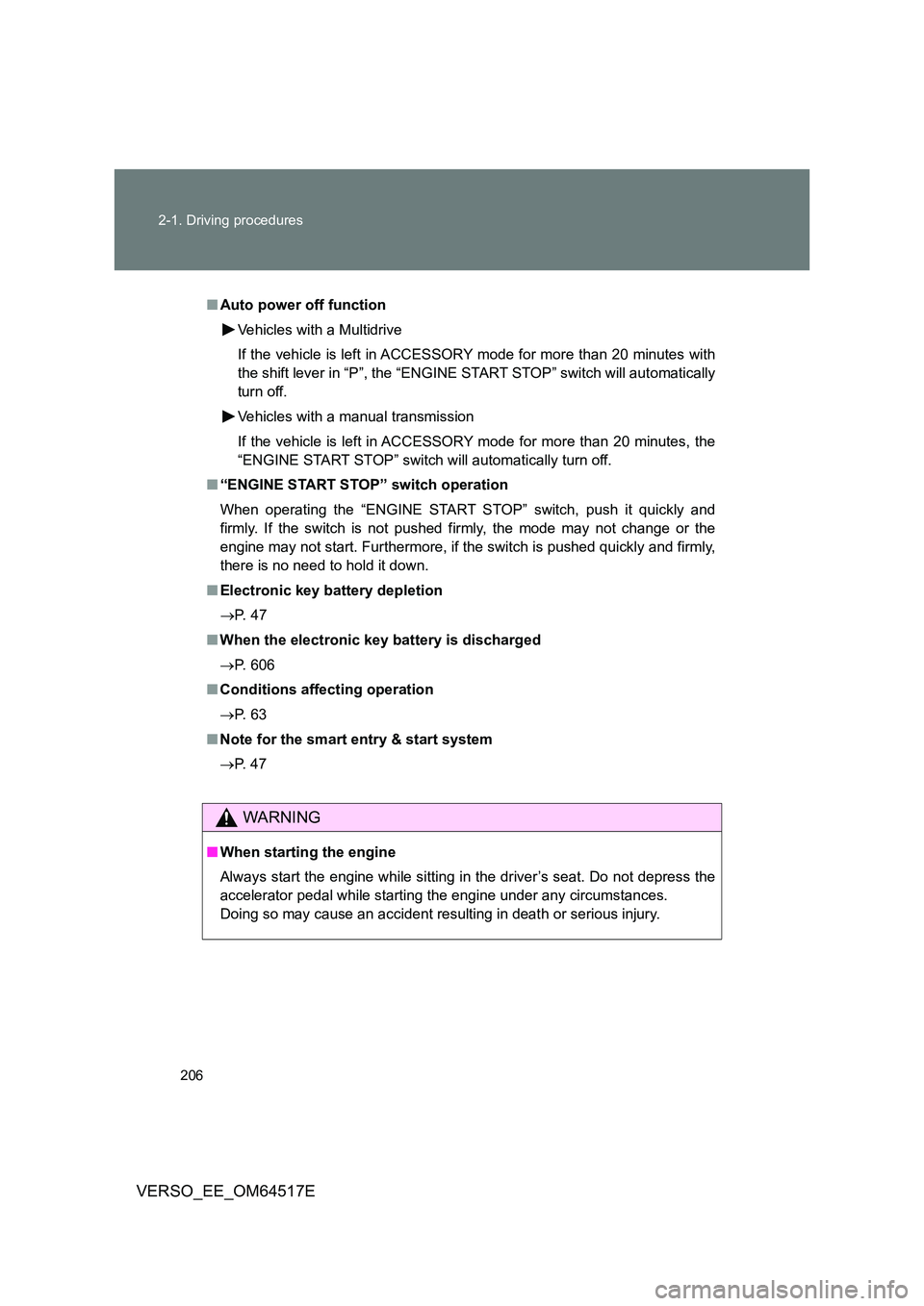 TOYOTA VERSO 2017 Owners Manual 206
2-1. Driving procedures
VERSO_EE_OM64517E
■ Auto power off function
Vehicles with a Multidrive
If the vehicle is left in ACCESSORY mode for more than 20 minutes with
the shift lever in “P TOYOTA VERSO 2017 Owners Manual 206
2-1. Driving procedures
VERSO_EE_OM64517E
■ Auto power off function
Vehicles with a Multidrive
If the vehicle is left in ACCESSORY mode for more than 20 minutes with
the shift lever in “P