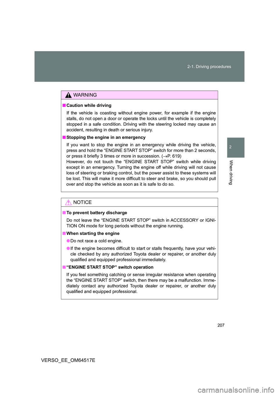 TOYOTA VERSO 2017 Owners Manual 207
2-1. Driving procedures
2
When driving
VERSO_EE_OM64517E
WARNING
■ Caution while driving
If the vehicle is coasting without engine power, for example if the engine
stalls, do not open a door TOYOTA VERSO 2017 Owners Manual 207
2-1. Driving procedures
2
When driving
VERSO_EE_OM64517E
WARNING
■ Caution while driving
If the vehicle is coasting without engine power, for example if the engine
stalls, do not open a door