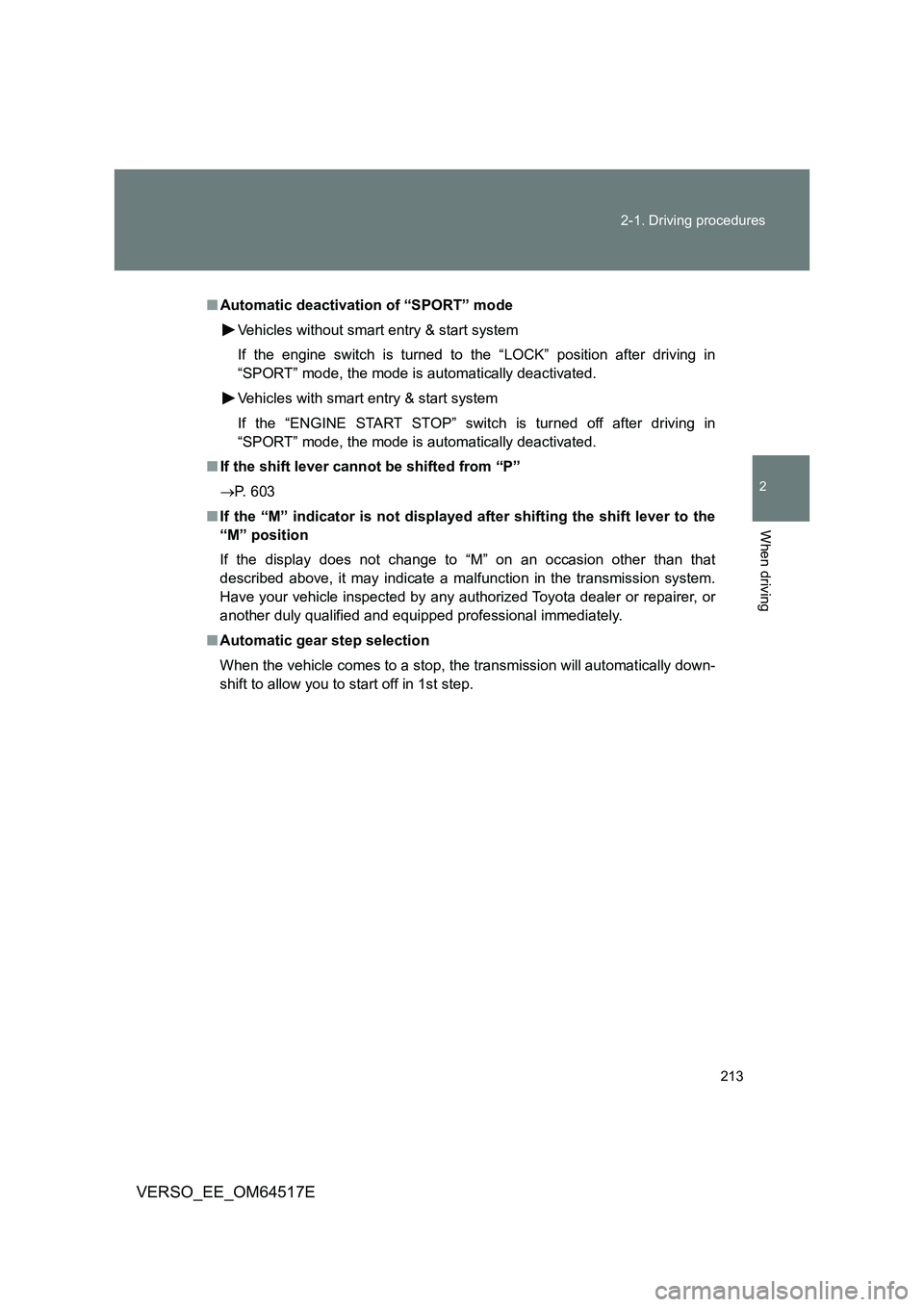 TOYOTA VERSO 2017 Owners Manual 213
2-1. Driving procedures
2
When driving
VERSO_EE_OM64517E
■ Automatic deactivation of “SPORT” mode
Vehicles without smart entry & start system
If the engine switch is turned to the “LOCK TOYOTA VERSO 2017 Owners Manual 213
2-1. Driving procedures
2
When driving
VERSO_EE_OM64517E
■ Automatic deactivation of “SPORT” mode
Vehicles without smart entry & start system
If the engine switch is turned to the “LOCK
