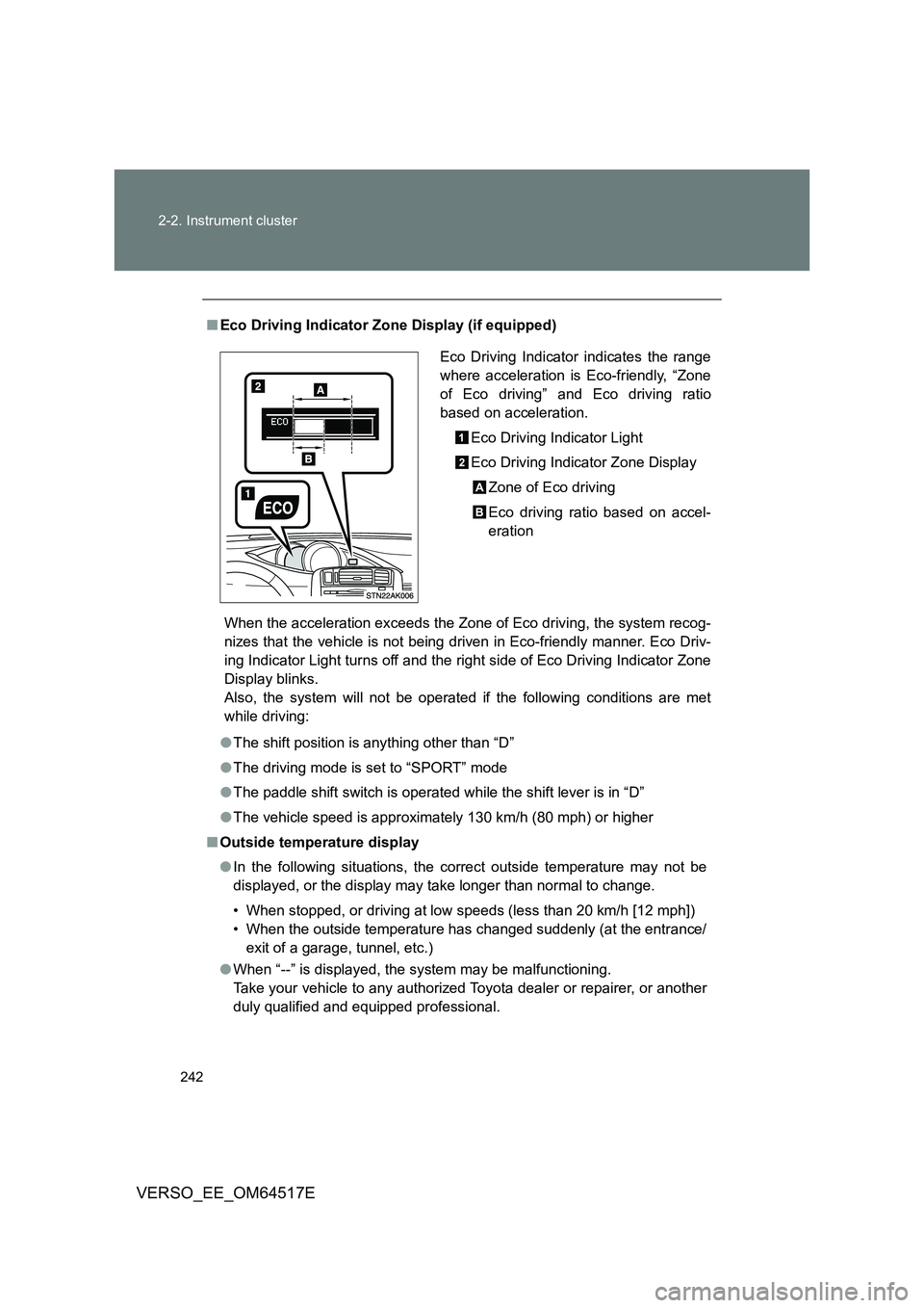 TOYOTA VERSO 2017 Owners Manual 242
2-2. Instrument cluster
VERSO_EE_OM64517E
■ Eco Driving Indicator Zone Display (if equipped)
When the acceleration exceeds the Zone of Eco driving, the system recog-
nizes that the vehicle is TOYOTA VERSO 2017 Owners Manual 242
2-2. Instrument cluster
VERSO_EE_OM64517E
■ Eco Driving Indicator Zone Display (if equipped)
When the acceleration exceeds the Zone of Eco driving, the system recog-
nizes that the vehicle is